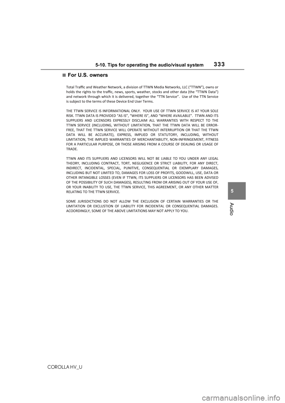 TOYOTA COROLLA HYBRID 2021 Owners Manual (in English) 3335-10. Tips for operating the audio/visual system
COROLLA HV_U
5
Audio
■For U.S. owners TOYOTA COROLLA HYBRID 2021 Owners Manual (in English) 3335-10. Tips for operating the audio/visual system
COROLLA HV_U
5
Audio
■For U.S. owners
