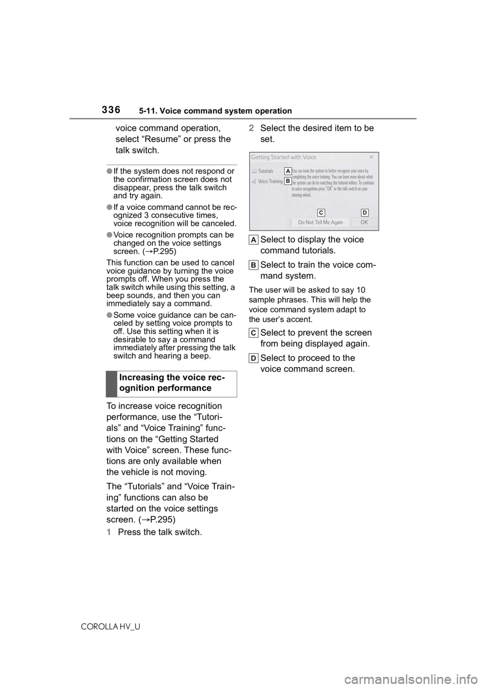 TOYOTA COROLLA HYBRID 2021 Owners Manual (in English) 3365-11. Voice command system operation
COROLLA HV_U
voice command operation,
select “Resume” or press the
talk switch.
●If the system does not respond or
the confirmation screen does not
di TOYOTA COROLLA HYBRID 2021 Owners Manual (in English) 3365-11. Voice command system operation
COROLLA HV_U
voice command operation,
select “Resume” or press the
talk switch.
●If the system does not respond or
the confirmation screen does not
di