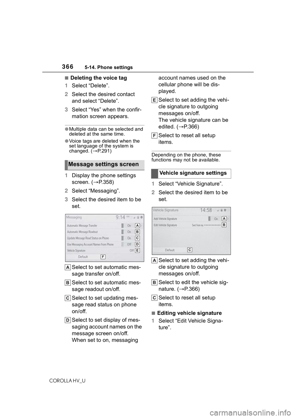 TOYOTA COROLLA HYBRID 2021 Owners Manual (in English) 3665-14. Phone settings
COROLLA HV_U
■Deleting the voice tag
1 Select “Delete”.
2 Select the desired contact
and select “Delete”.
3 Select “Yes” when the confir-
mation screen appears.
TOYOTA COROLLA HYBRID 2021 Owners Manual (in English) 3665-14. Phone settings
COROLLA HV_U
■Deleting the voice tag
1 Select “Delete”.
2 Select the desired contact
and select “Delete”.
3 Select “Yes” when the confir-
mation screen appears.