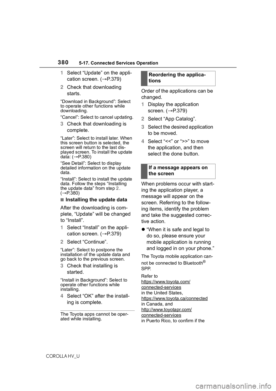 TOYOTA COROLLA HYBRID 2021  Owners Manual (in English) 3805-17. Connected Services Operation
COROLLA HV_U
1Select “Update” on the appli-
cation screen. ( P.379)
2 Check that downloading 
starts.
“Download in Background”: Select 
to operate othe