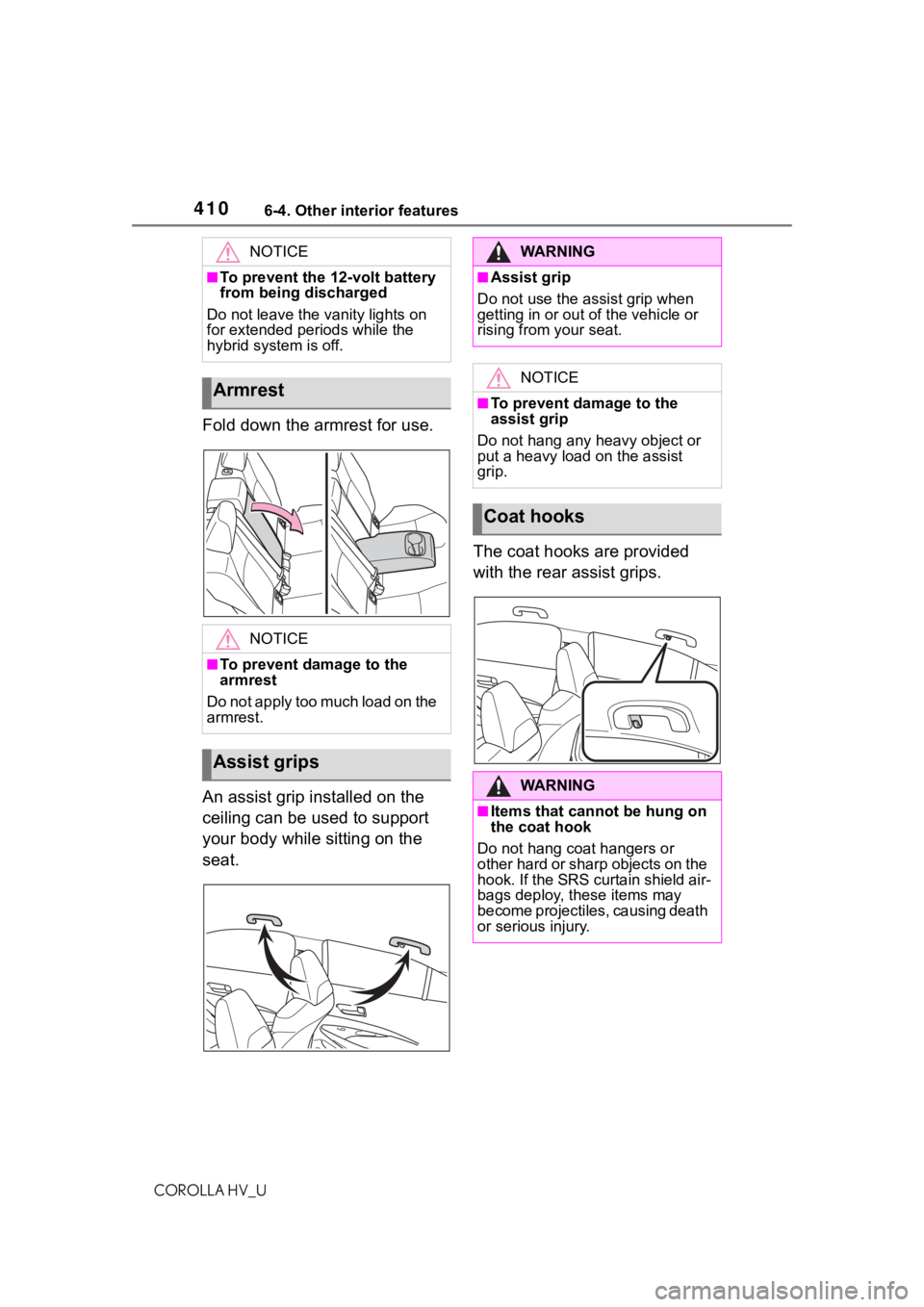 TOYOTA COROLLA HYBRID 2021 Owners Manual (in English) 4106-4. Other interior features
COROLLA HV_U
Fold down the armrest for use.
An assist grip installed on the
ceiling can be used to support
your body while sitting on the
seat.The coat hooks are pro TOYOTA COROLLA HYBRID 2021 Owners Manual (in English) 4106-4. Other interior features
COROLLA HV_U
Fold down the armrest for use.
An assist grip installed on the
ceiling can be used to support
your body while sitting on the
seat.The coat hooks are pro