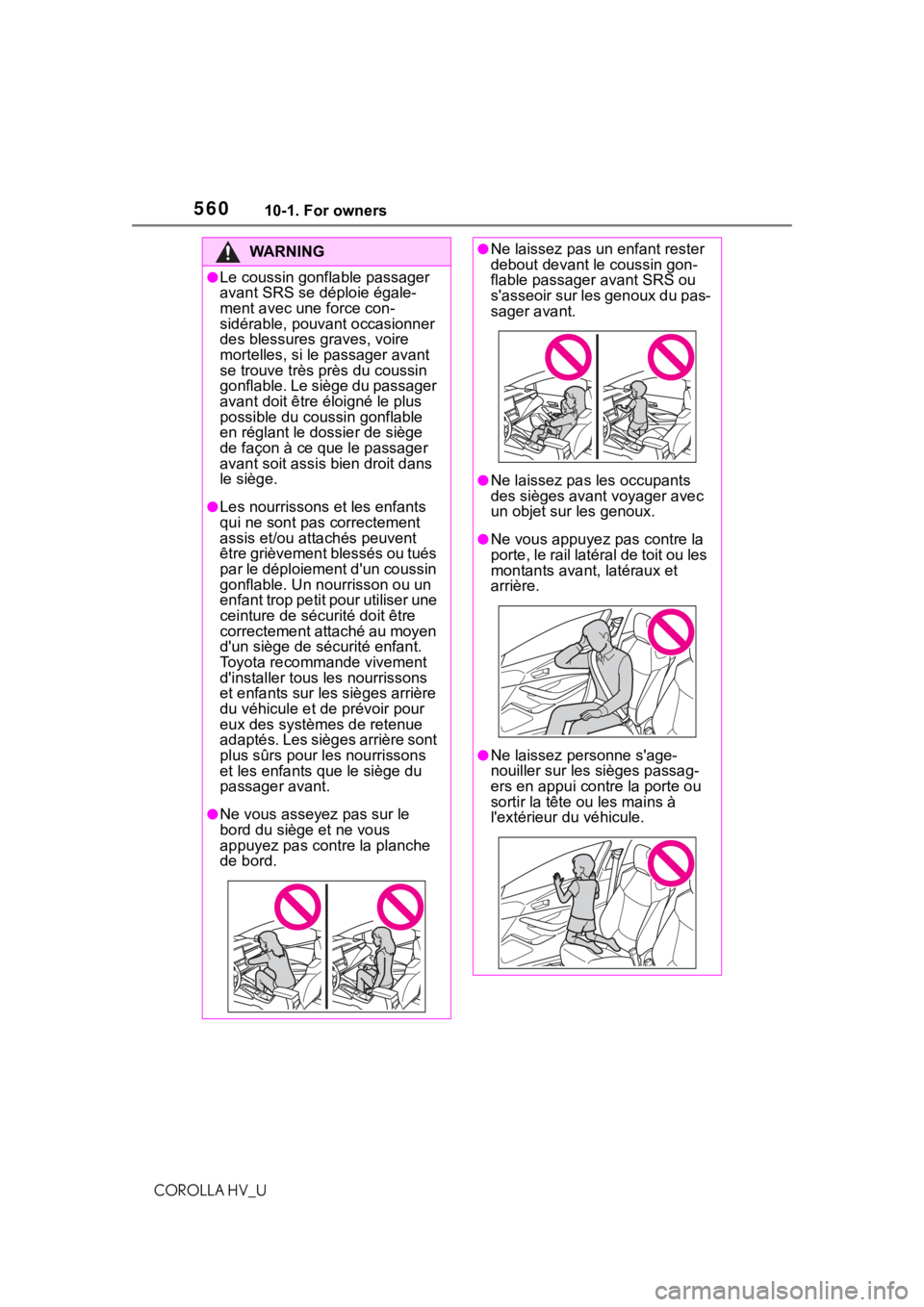TOYOTA COROLLA HYBRID 2021  Owners Manual (in English) 56010-1. For owners
COROLLA HV_U
WA R N I N G
●Le coussin gonflable passager 
avant SRS se déploie égale-
ment avec une force con-
sidérable, pouvant occasionner 
des blessures graves, voire 
mor