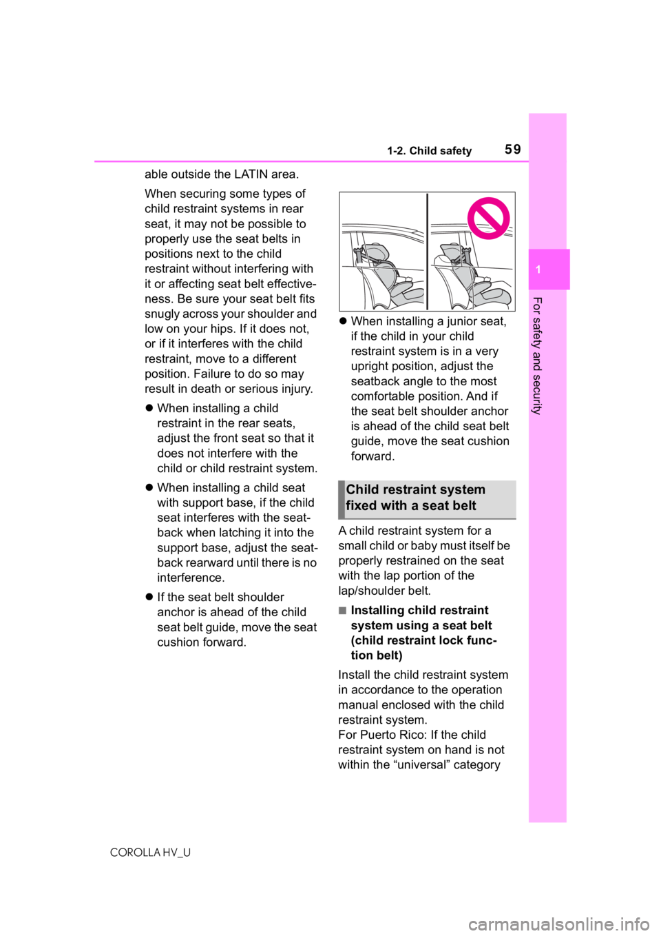 TOYOTA COROLLA HYBRID 2021 (in English) Workshop Manual 591-2. Child safety
COROLLA HV_U
1
For safety and security
able outside the LATIN area.
When securing some types of
child restraint systems in rear
seat, it may not be possible to
properly use the TOYOTA COROLLA HYBRID 2021 (in English) Workshop Manual 591-2. Child safety
COROLLA HV_U
1
For safety and security
able outside the LATIN area.
When securing some types of
child restraint systems in rear
seat, it may not be possible to
properly use the