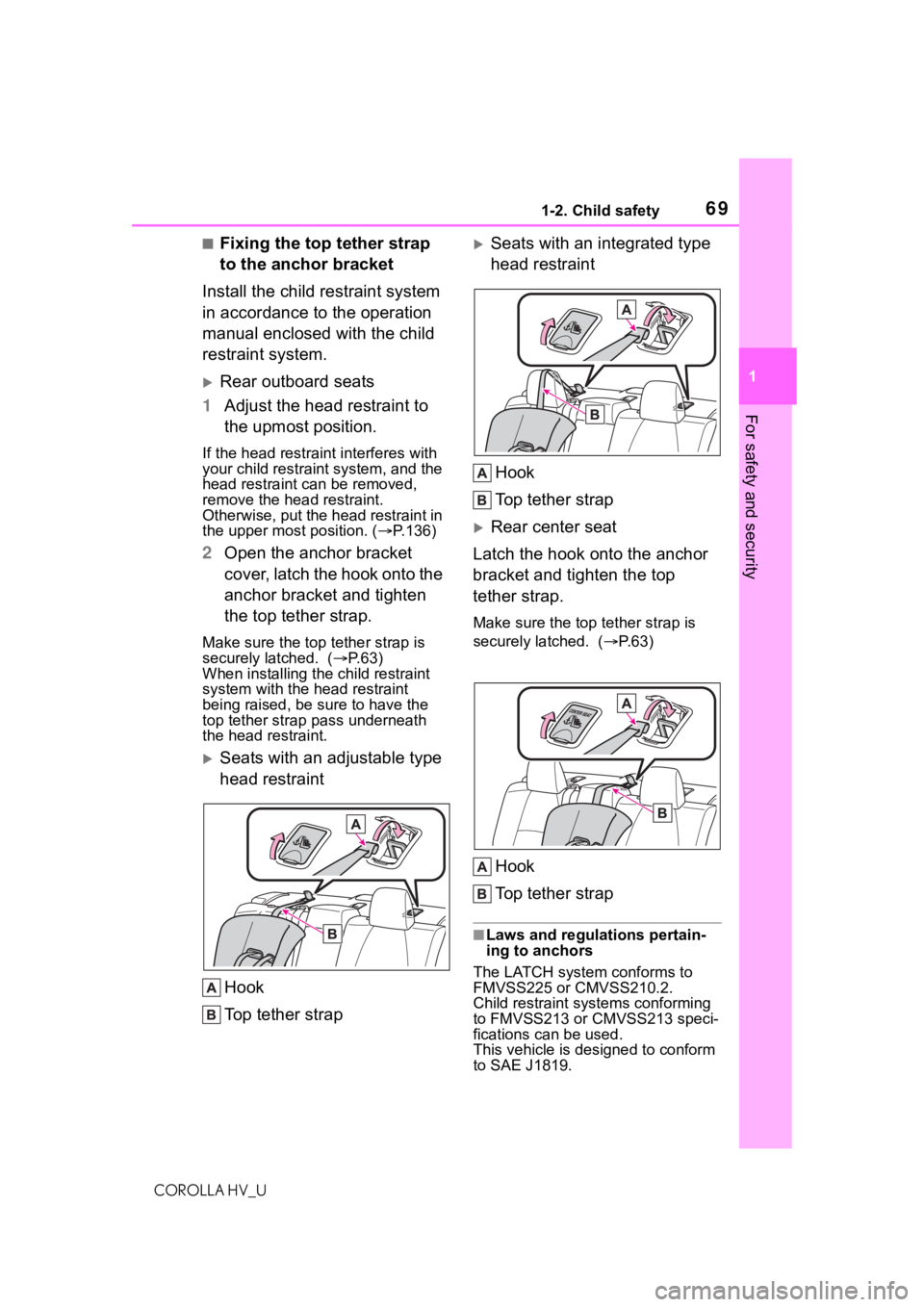 TOYOTA COROLLA HYBRID 2021 (in English) Repair Manual 691-2. Child safety
COROLLA HV_U
1
For safety and security
■Fixing the top tether strap
to the anchor bracket
Install the child restraint system
in accordance to the operation
manual enclosed wit TOYOTA COROLLA HYBRID 2021 (in English) Repair Manual 691-2. Child safety
COROLLA HV_U
1
For safety and security
■Fixing the top tether strap
to the anchor bracket
Install the child restraint system
in accordance to the operation
manual enclosed wit