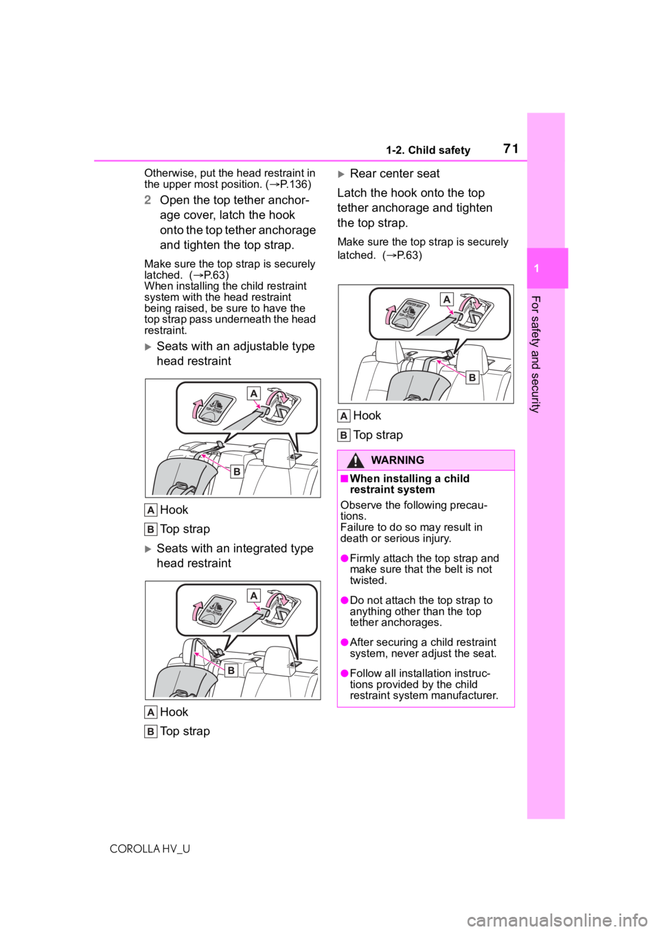 TOYOTA COROLLA HYBRID 2021 (in English) Manual PDF 711-2. Child safety
COROLLA HV_U
1
For safety and security
Otherwise, put the head restraint in
the upper most position. ( P.136)
2 Open the top tether anchor-
age cover, latch the hook
onto the TOYOTA COROLLA HYBRID 2021 (in English) Manual PDF 711-2. Child safety
COROLLA HV_U
1
For safety and security
Otherwise, put the head restraint in
the upper most position. ( P.136)
2 Open the top tether anchor-
age cover, latch the hook
onto the
