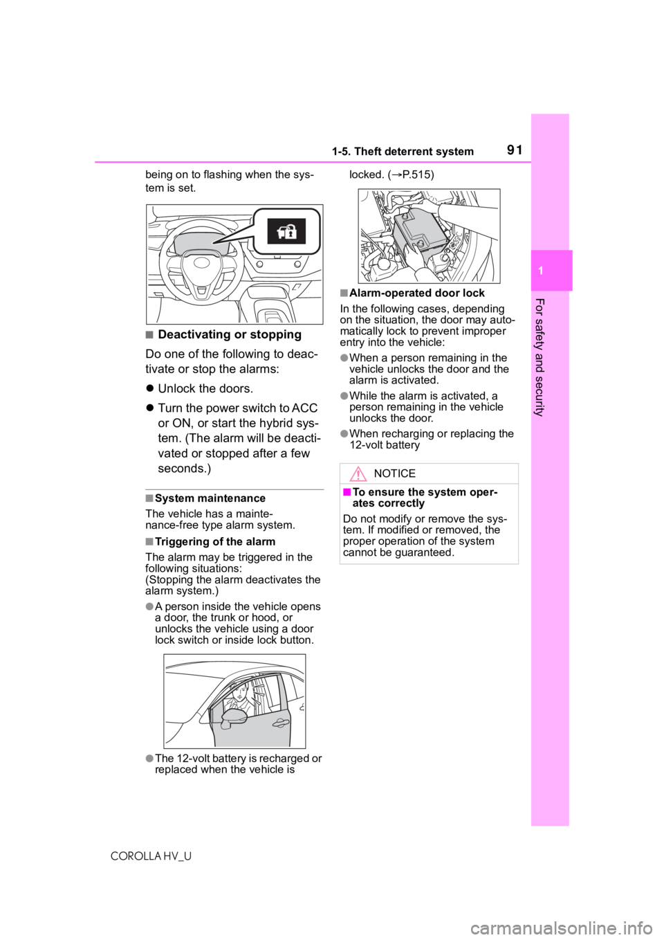TOYOTA COROLLA HYBRID 2021 Owners Manual (in English) 911-5. Theft deterrent system
COROLLA HV_U
1
For safety and security
being on to flashing when the sys-
tem is set.
■Deactivating or stopping
Do one of the following to deac-
tivate or stop the alar TOYOTA COROLLA HYBRID 2021 Owners Manual (in English) 911-5. Theft deterrent system
COROLLA HV_U
1
For safety and security
being on to flashing when the sys-
tem is set.
■Deactivating or stopping
Do one of the following to deac-
tivate or stop the alar