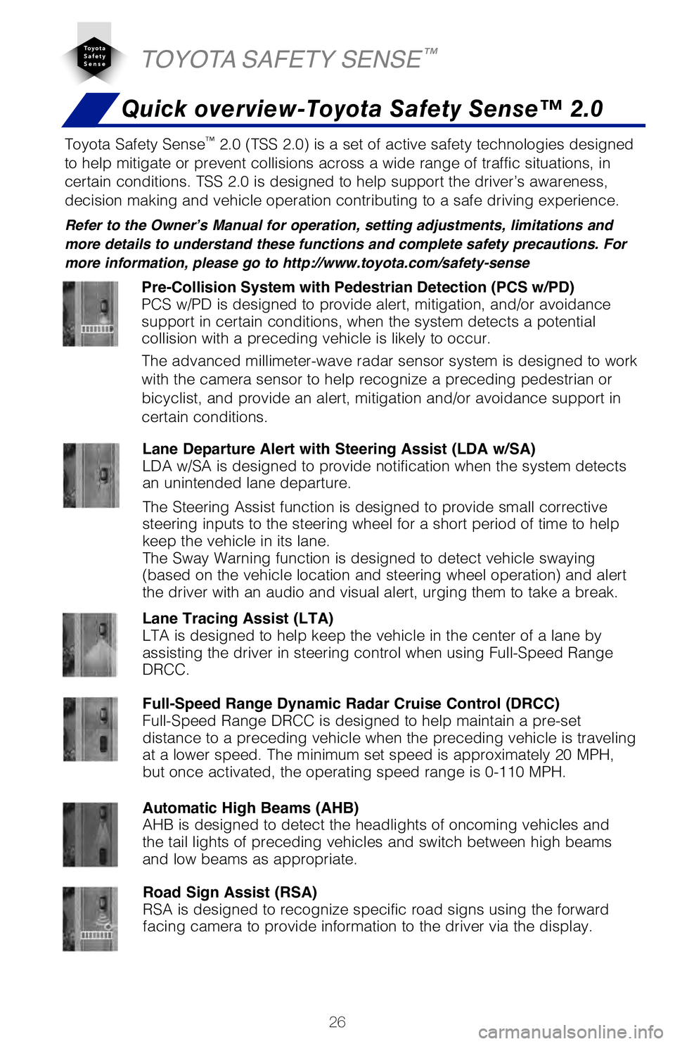 TOYOTA COROLLA HYBRID 2021   (in English) Owners Manual 26
TOYOTA SAFETY SENSE™
Toyota Safety Sense™ 2.0 (TSS 2.0) is a set of active safety technologies designed 
to help mitigate or prevent collisions across a wide range of traffic si\
tuations, in 
