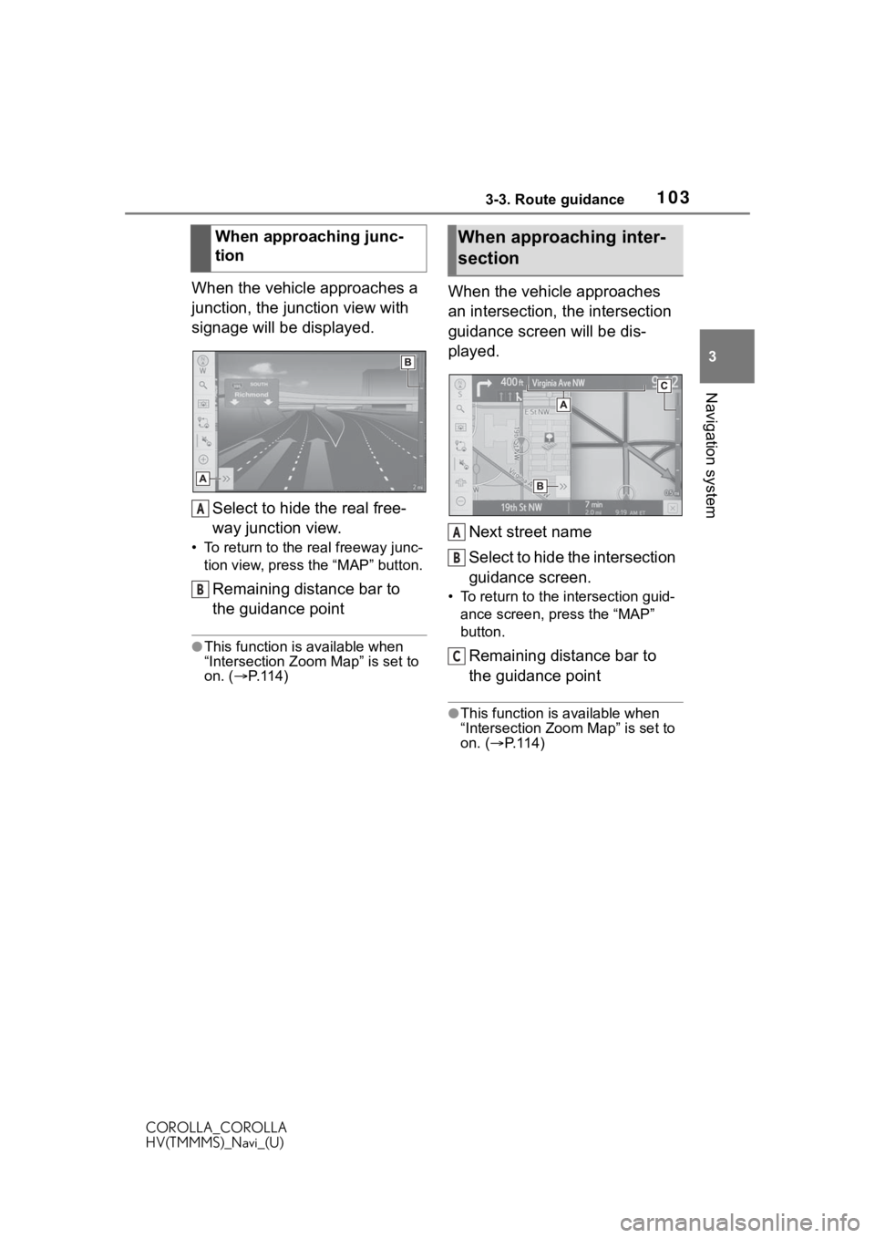 TOYOTA COROLLA HYBRID 2021 Accessories, Audio & Navigation (in English) 1033-3. Route guidance
COROLLA_COROLLA
HV(TMMMS)_Navi_(U)
3
Navigation system
When the vehicle approaches a
junction, the junction view with
signage will be displayed. Select to hide the real free-
TOYOTA COROLLA HYBRID 2021 Accessories, Audio & Navigation (in English) 1033-3. Route guidance
COROLLA_COROLLA
HV(TMMMS)_Navi_(U)
3
Navigation system
When the vehicle approaches a
junction, the junction view with
signage will be displayed. Select to hide the real free-