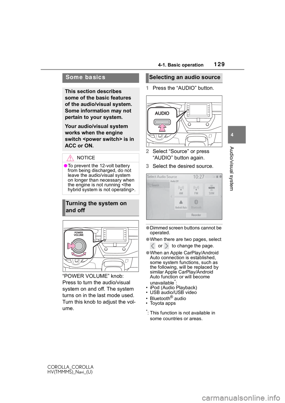 TOYOTA COROLLA HYBRID 2021 Accessories, Audio & Navigation (in English) 1294-1. Basic operation
COROLLA_COROLLA
HV(TMMMS)_Navi_(U)
4
Audio/visual system
“POWER VOLUME” knob:
Press to turn the audio/visual
system on and off. The system
turns on in the last mode used TOYOTA COROLLA HYBRID 2021 Accessories, Audio & Navigation (in English) 1294-1. Basic operation
COROLLA_COROLLA
HV(TMMMS)_Navi_(U)
4
Audio/visual system
“POWER VOLUME” knob:
Press to turn the audio/visual
system on and off. The system
turns on in the last mode used