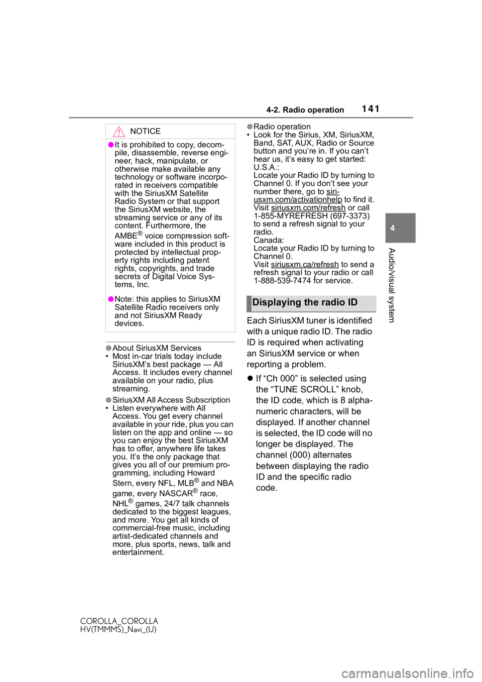 TOYOTA COROLLA HYBRID 2021  Accessories, Audio & Navigation (in English) 1414-2. Radio operation
COROLLA_COROLLA
HV(TMMMS)_Navi_(U)
4
Audio/visual system
●About SiriusXM Services
• Most in-car trials today include 
SiriusXM’s best package — All 
Access. It includes