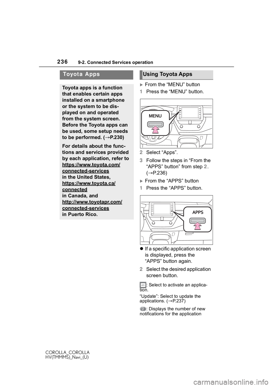 TOYOTA COROLLA HYBRID 2021 Accessories, Audio & Navigation (in English) 2369-2. Connected Services operation
COROLLA_COROLLA
HV(TMMMS)_Navi_(U)
9-2.Connected Services operation
From the “MENU” button
1 Press the “MENU” button.
2 Select “Apps”.
3 Follow the TOYOTA COROLLA HYBRID 2021 Accessories, Audio & Navigation (in English) 2369-2. Connected Services operation
COROLLA_COROLLA
HV(TMMMS)_Navi_(U)
9-2.Connected Services operation
From the “MENU” button
1 Press the “MENU” button.
2 Select “Apps”.
3 Follow the