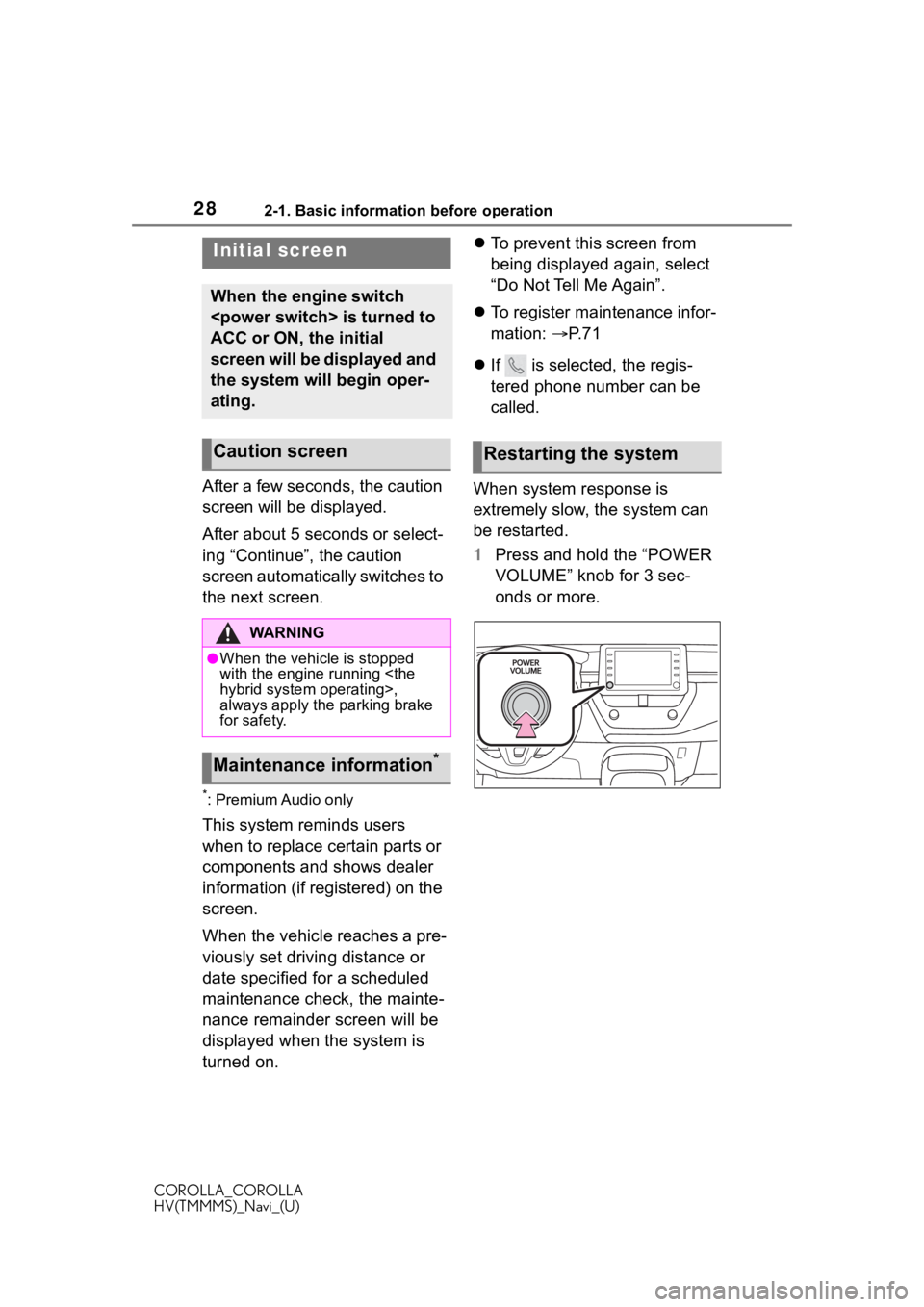 TOYOTA COROLLA HYBRID 2021 Accessories, Audio & Navigation (in English) 282-1. Basic information before operation
COROLLA_COROLLA
HV(TMMMS)_Navi_(U)
2-1.Basic information before operation
After a few seconds, the caution
screen will be displayed.
After about 5 seconds or TOYOTA COROLLA HYBRID 2021 Accessories, Audio & Navigation (in English) 282-1. Basic information before operation
COROLLA_COROLLA
HV(TMMMS)_Navi_(U)
2-1.Basic information before operation
After a few seconds, the caution
screen will be displayed.
After about 5 seconds or