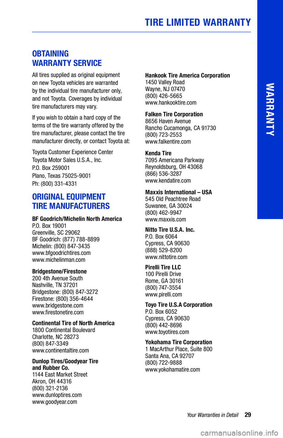 TOYOTA COROLLA HYBRID 2021 Warranties & Maintenance Guides (in English) 29Your Warranties in Detail
WARRANTY
OBTAINING
WARRANTY SERVICE
All tires supplied as original equipment
on new Toyota vehicles are warranted
by the individual tire manufacturer only,
and not TOYOTA COROLLA HYBRID 2021 Warranties & Maintenance Guides (in English) 29Your Warranties in Detail
WARRANTY
OBTAINING
WARRANTY SERVICE
All tires supplied as original equipment
on new Toyota vehicles are warranted
by the individual tire manufacturer only,
and not