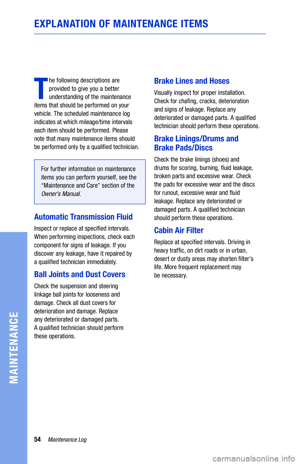 TOYOTA COROLLA HYBRID 2021  Warranties & Maintenance Guides (in English) 54Maintenance Log
MAINTENANCE
EXPLANATION OF MAINTENANCE ITEMS
T
he following descriptions are  
provided to give you a better 
understanding of the maintenance   
items that should be performed on yo