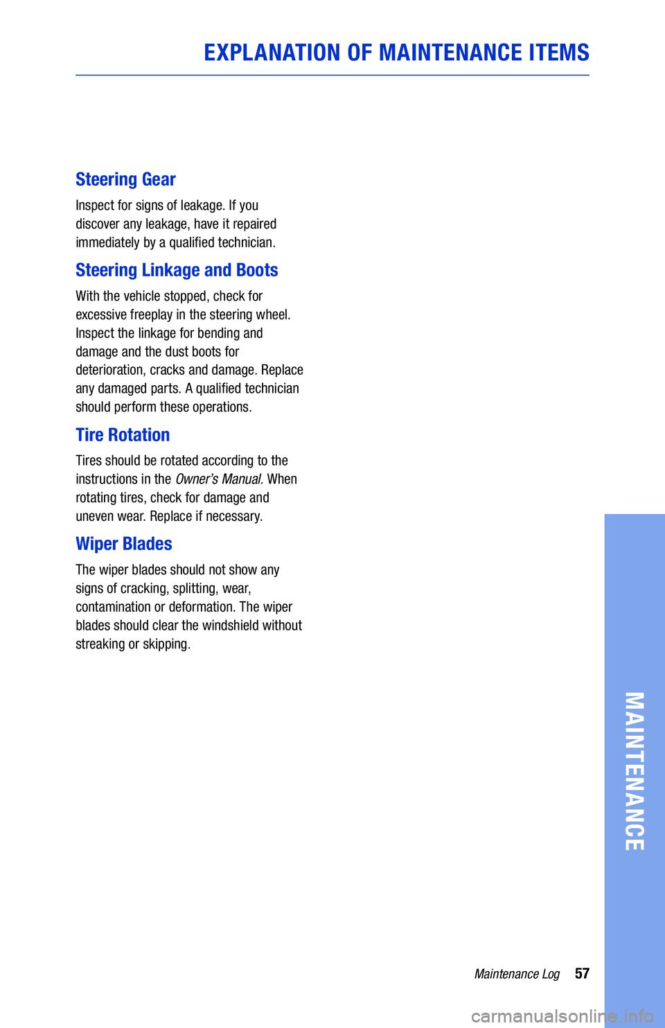TOYOTA COROLLA HYBRID 2021  Warranties & Maintenance Guides (in English) 57Maintenance Log
MAINTENANCE
EXPLANATION OF MAINTENANCE ITEMS
Steering Gear
Inspect for signs of leakage. If you  
discover any leakage, have it repaired 
immediately by a quali�ed technician.
Steeri