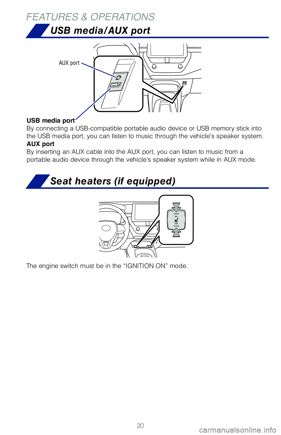 TOYOTA COROLLA HATCHBACK 2019 (in English) Owners Manual 20
FEATURES & OPERATIONS
USB media/AUX port
USB media port
By connecting a USB-compatible portable audio device or USB memory stick\
into
the USB media port, you can listen to music through the veh TOYOTA COROLLA HATCHBACK 2019 (in English) Owners Manual 20
FEATURES & OPERATIONS
USB media/AUX port
USB media port
By connecting a USB-compatible portable audio device or USB memory stick\
into
the USB media port, you can listen to music through the veh