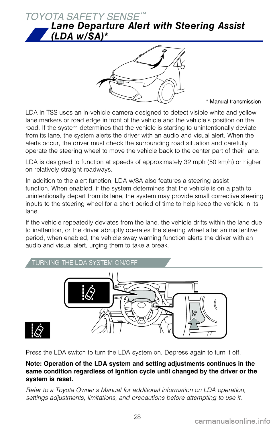 TOYOTA COROLLA HATCHBACK 2019 (in English) Owners Manual 28
TOYOTA SAFETY SENSE™
LDA in TSS uses an in-vehicle camera designed to detect visible white an\
d yellow
lane markers or road edge in front of the vehicle and the vehicle’s p\
osition on the
r TOYOTA COROLLA HATCHBACK 2019 (in English) Owners Manual 28
TOYOTA SAFETY SENSE™
LDA in TSS uses an in-vehicle camera designed to detect visible white an\
d yellow
lane markers or road edge in front of the vehicle and the vehicle’s p\
osition on the
r