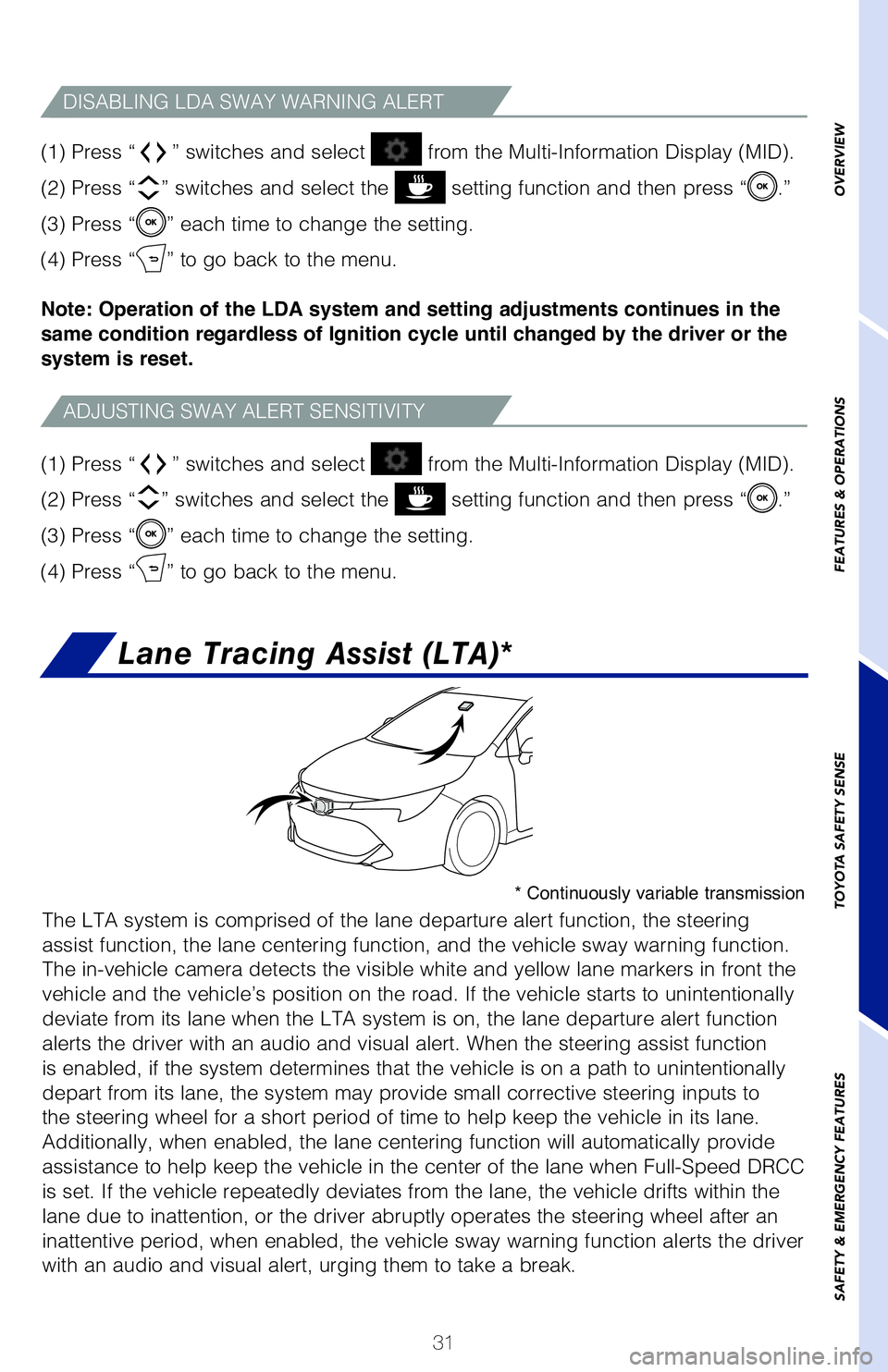 TOYOTA COROLLA HATCHBACK 2019 (in English) Owners Guide 31
The driver can adjust the sensitivity of the LDA (warning) function fr\
om the
Multi-Information Display (MID) customization screen.High - Is designed to warn approximately before the front
tire c TOYOTA COROLLA HATCHBACK 2019 (in English) Owners Guide 31
The driver can adjust the sensitivity of the LDA (warning) function fr\
om the
Multi-Information Display (MID) customization screen.High - Is designed to warn approximately before the front
tire c