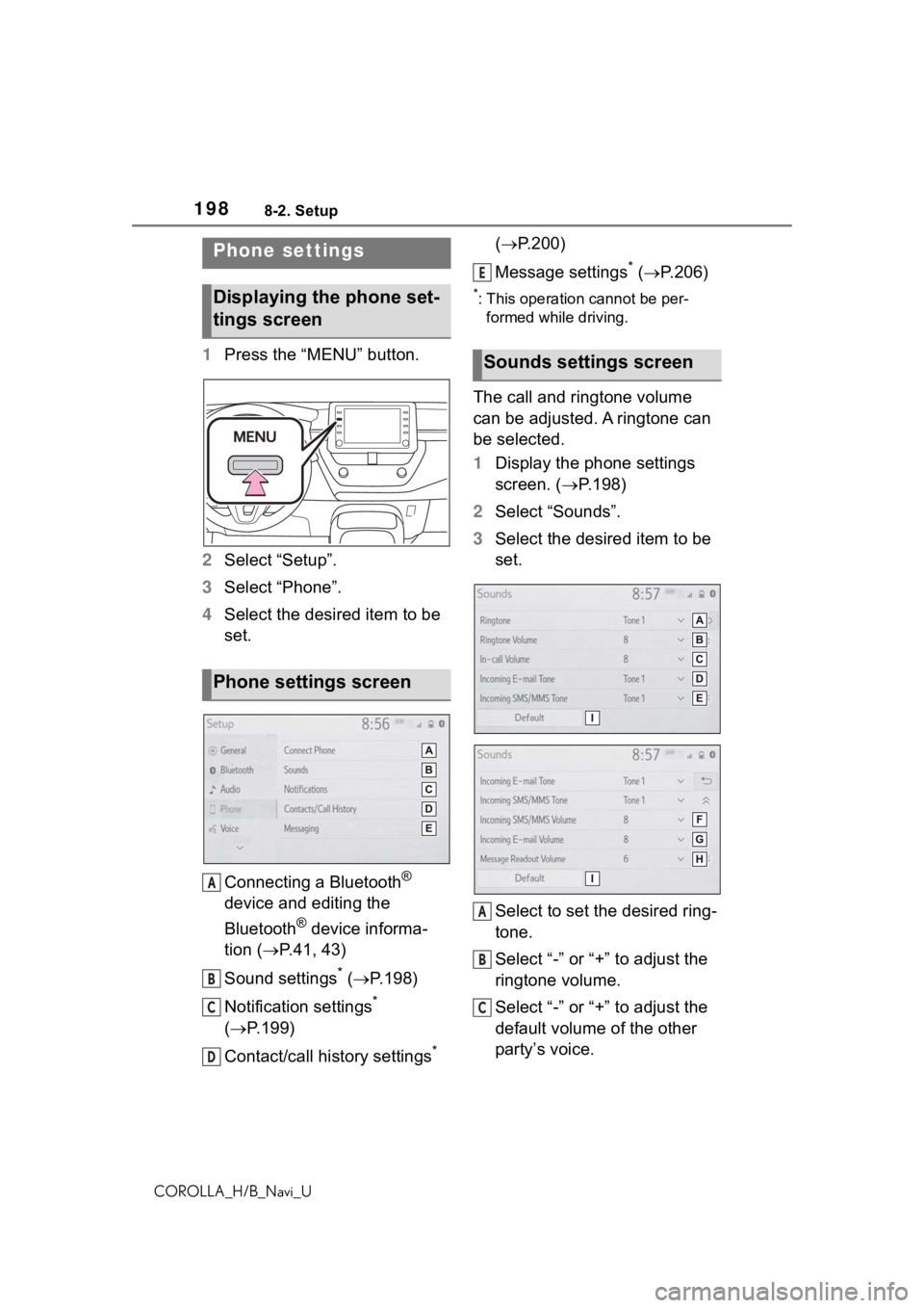 TOYOTA COROLLA HATCHBACK 2019 Accessories, Audio & Navigation (in English) 1988-2. Setup
COROLLA_H/B_Navi_U
8-2.Setup
1Press the “MENU” button.
2 Select “Setup”.
3 Select “Phone”.
4 Select the desired item to be
set.
Connecting a Bluetooth
®
device and editing TOYOTA COROLLA HATCHBACK 2019 Accessories, Audio & Navigation (in English) 1988-2. Setup
COROLLA_H/B_Navi_U
8-2.Setup
1Press the “MENU” button.
2 Select “Setup”.
3 Select “Phone”.
4 Select the desired item to be
set.
Connecting a Bluetooth
®
device and editing