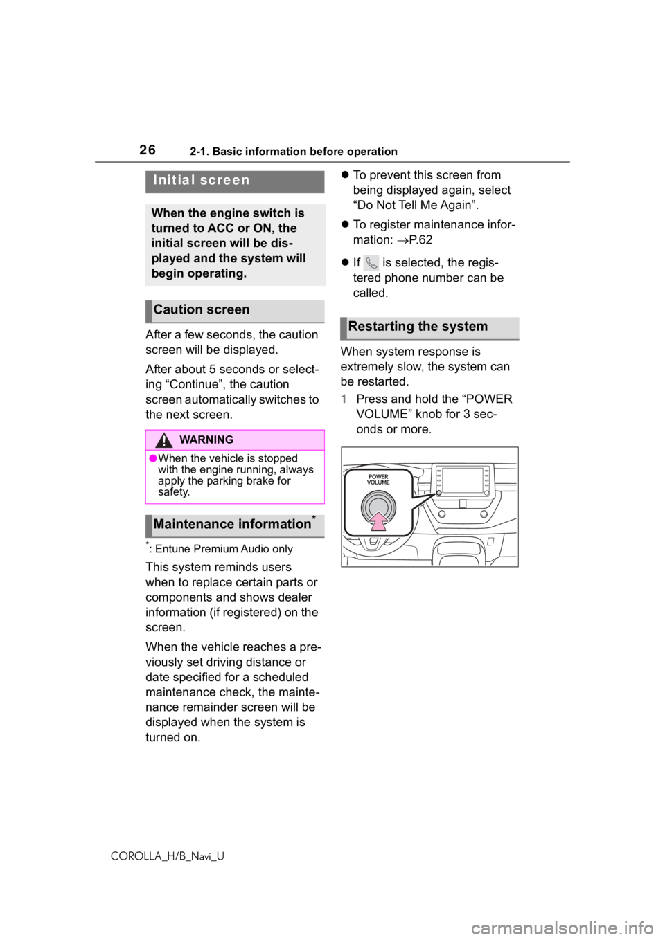 TOYOTA COROLLA HATCHBACK 2019  Accessories, Audio & Navigation (in English) 262-1. Basic information before operation
COROLLA_H/B_Navi_U
2-1.Basic information before operation
After a few seconds, the caution 
screen will be displayed.
After about 5 seconds or select-
ing “