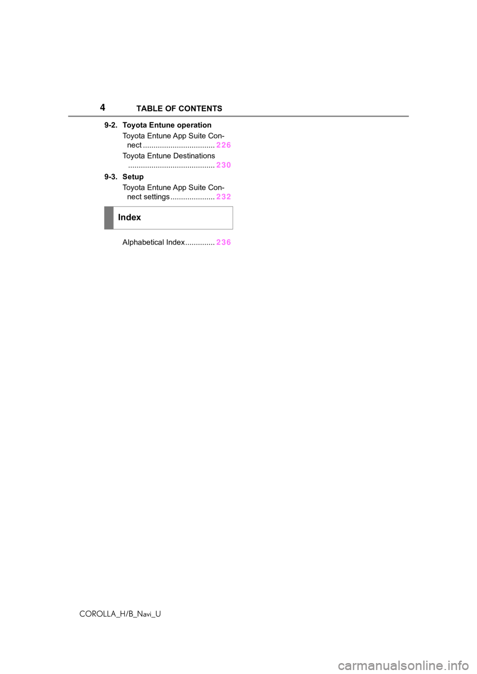 TOYOTA COROLLA HATCHBACK 2019  Accessories, Audio & Navigation (in English) 4TABLE OF CONTENTS
COROLLA_H/B_Navi_U
9-2. Toyota Entune operation Toyota Entune App Suite Con-nect .................................. 226
Toyota Entune Destinations ..................................