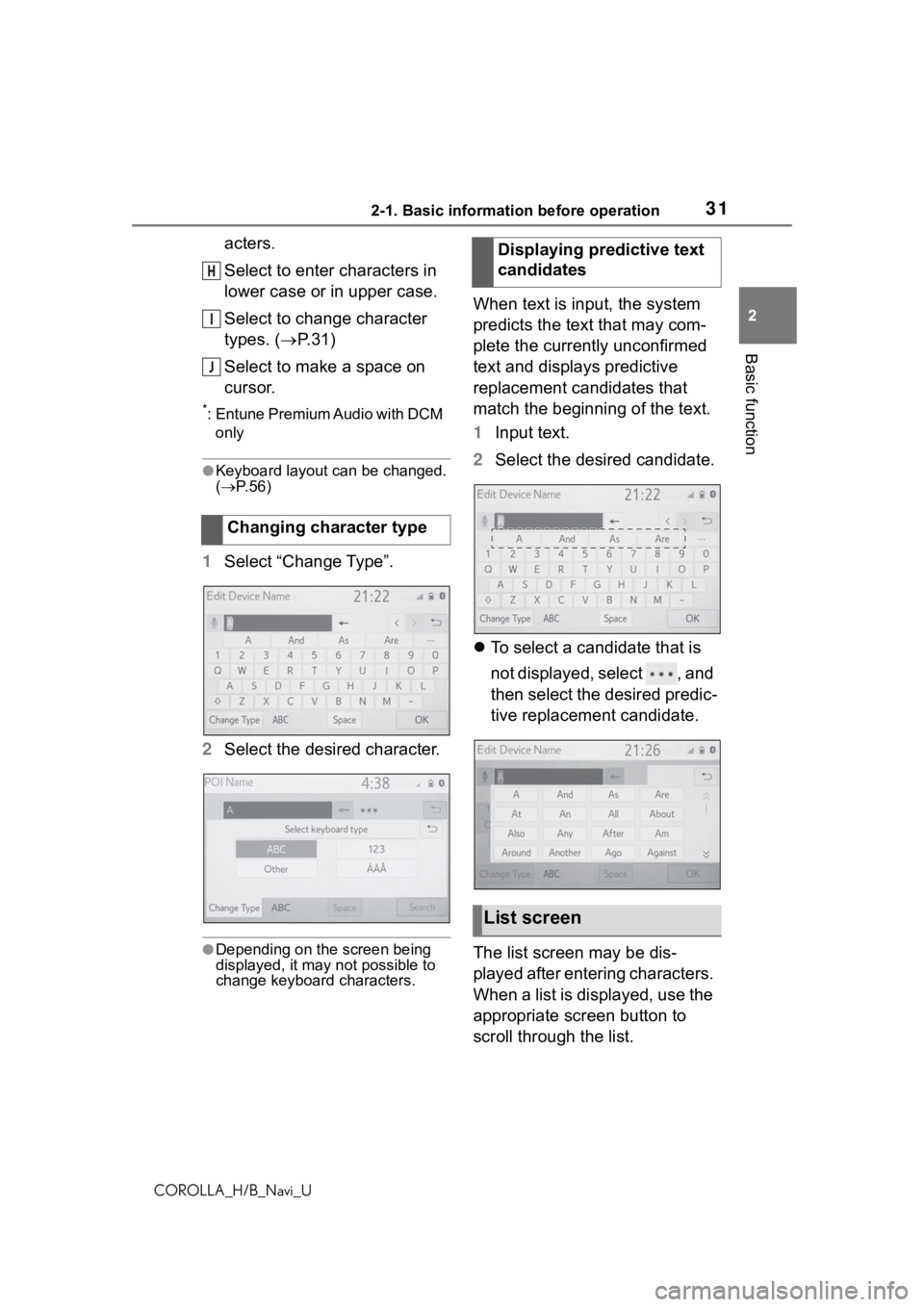 TOYOTA COROLLA HATCHBACK 2019 Accessories, Audio & Navigation (in English) 312-1. Basic information before operation
COROLLA_H/B_Navi_U
2
Basic function
acters.
Select to enter characters in
lower case or in upper case.
Select to change character
types. ( P.31)
Select t TOYOTA COROLLA HATCHBACK 2019 Accessories, Audio & Navigation (in English) 312-1. Basic information before operation
COROLLA_H/B_Navi_U
2
Basic function
acters.
Select to enter characters in
lower case or in upper case.
Select to change character
types. ( P.31)
Select t