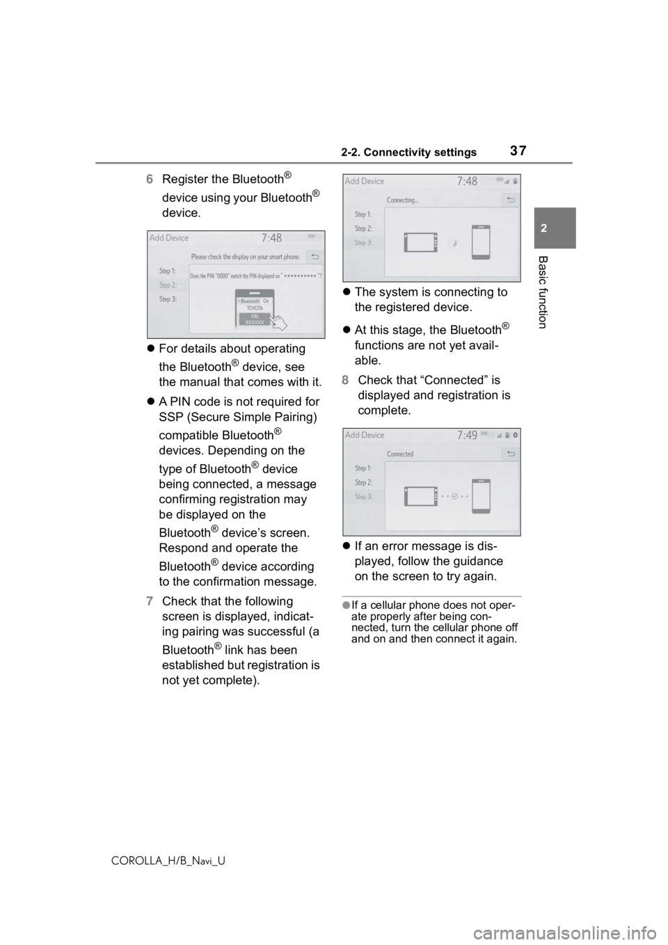 TOYOTA COROLLA HATCHBACK 2019 Accessories, Audio & Navigation (in English) 372-2. Connectivity settings
COROLLA_H/B_Navi_U
2
Basic function
6 Register the Bluetooth®
device using your Bluetooth
®
device.
For details about operating
the Bluetooth
® device, see
the TOYOTA COROLLA HATCHBACK 2019 Accessories, Audio & Navigation (in English) 372-2. Connectivity settings
COROLLA_H/B_Navi_U
2
Basic function
6 Register the Bluetooth®
device using your Bluetooth
®
device.
For details about operating
the Bluetooth
® device, see
the