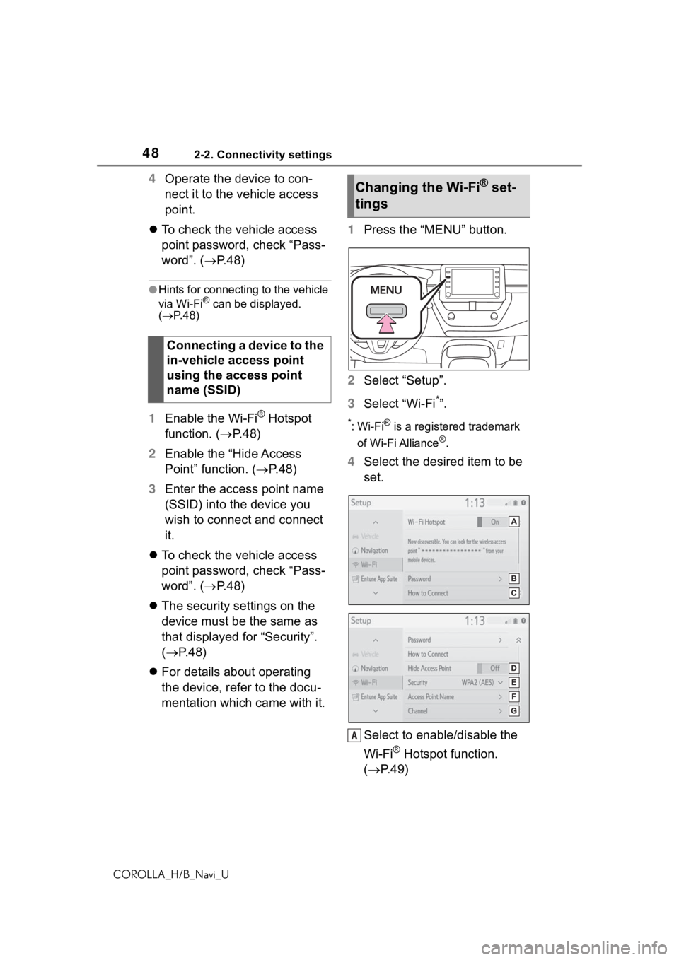 TOYOTA COROLLA HATCHBACK 2019 Accessories, Audio & Navigation (in English) 482-2. Connectivity settings
COROLLA_H/B_Navi_U
4Operate the device to con-
nect it to the vehicle access
point.
To check the vehicle access
point password, check “Pass-
word”. ( P.48)
TOYOTA COROLLA HATCHBACK 2019 Accessories, Audio & Navigation (in English) 482-2. Connectivity settings
COROLLA_H/B_Navi_U
4Operate the device to con-
nect it to the vehicle access
point.
To check the vehicle access
point password, check “Pass-
word”. ( P.48)