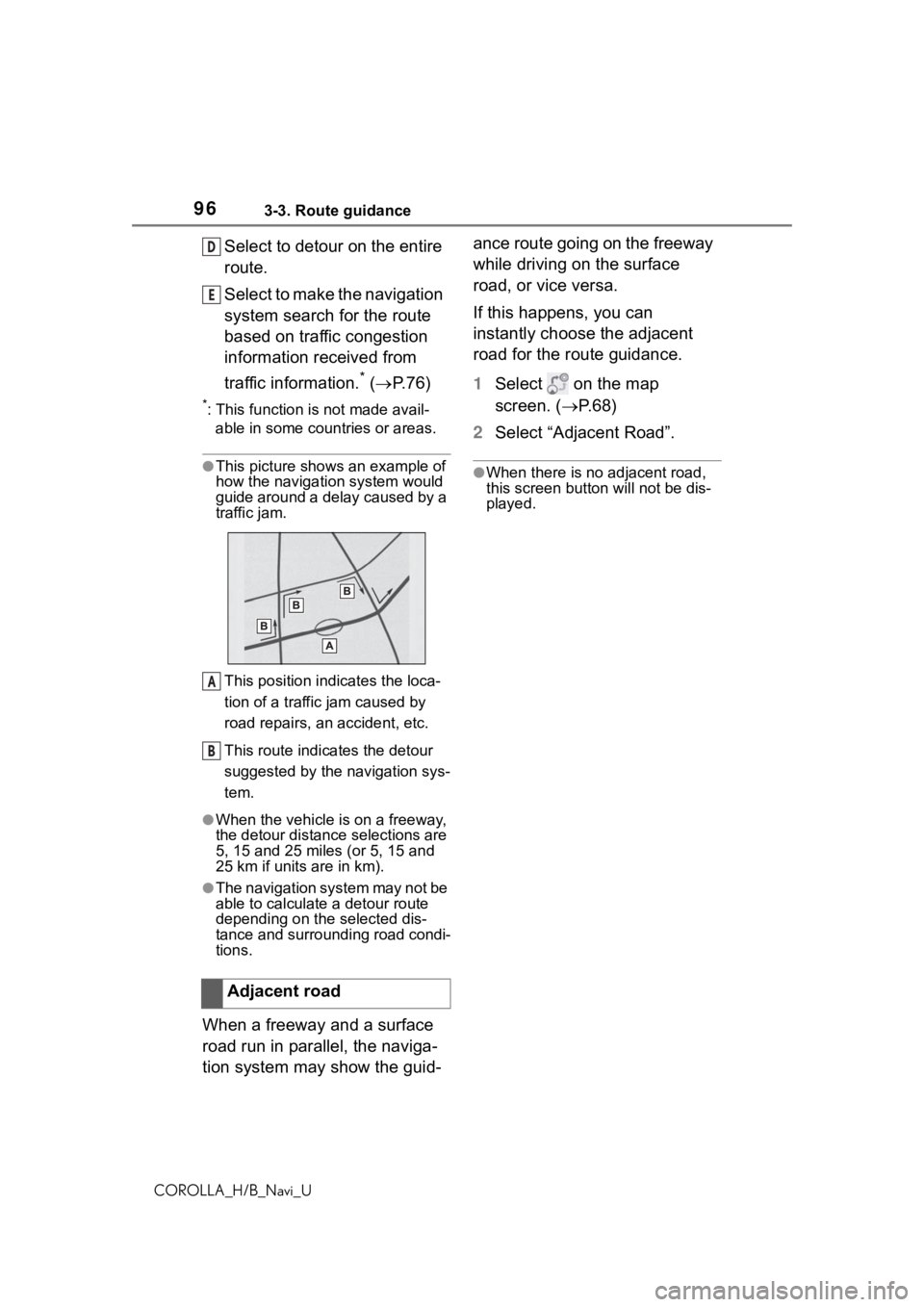 TOYOTA COROLLA HATCHBACK 2019  Accessories, Audio & Navigation (in English) 963-3. Route guidance
COROLLA_H/B_Navi_U
Select to detour on the entire 
route.
Select to make the navigation 
system search for the route 
based on traffic congestion 
information received from 
traf