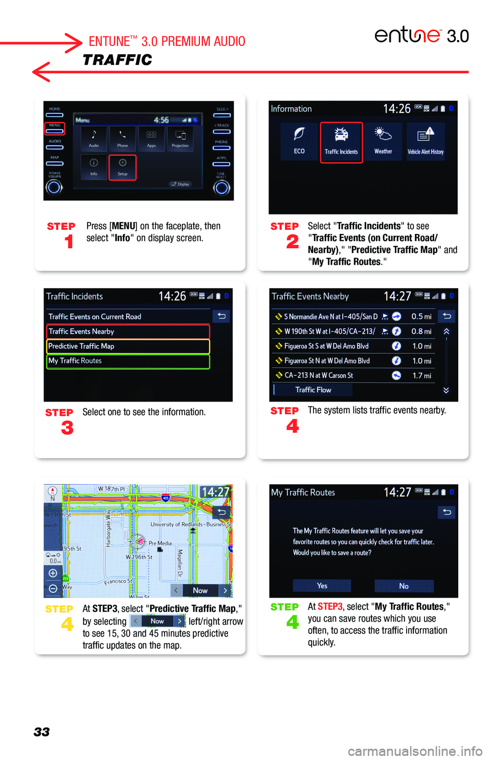 TOYOTA COROLLA HATCHBACK 2019 Accessories, Audio & Navigation (in English) 33
TRAFFIC
Select "Traffic Incidents" to see "Traffic Events (on Current Road/Nearby)," "Predictive Traffic Map" and "My Traffic Routes."
The system lists traffic event TOYOTA COROLLA HATCHBACK 2019 Accessories, Audio & Navigation (in English) 33
TRAFFIC
Select "Traffic Incidents" to see "Traffic Events (on Current Road/Nearby)," "Predictive Traffic Map" and "My Traffic Routes."
The system lists traffic event