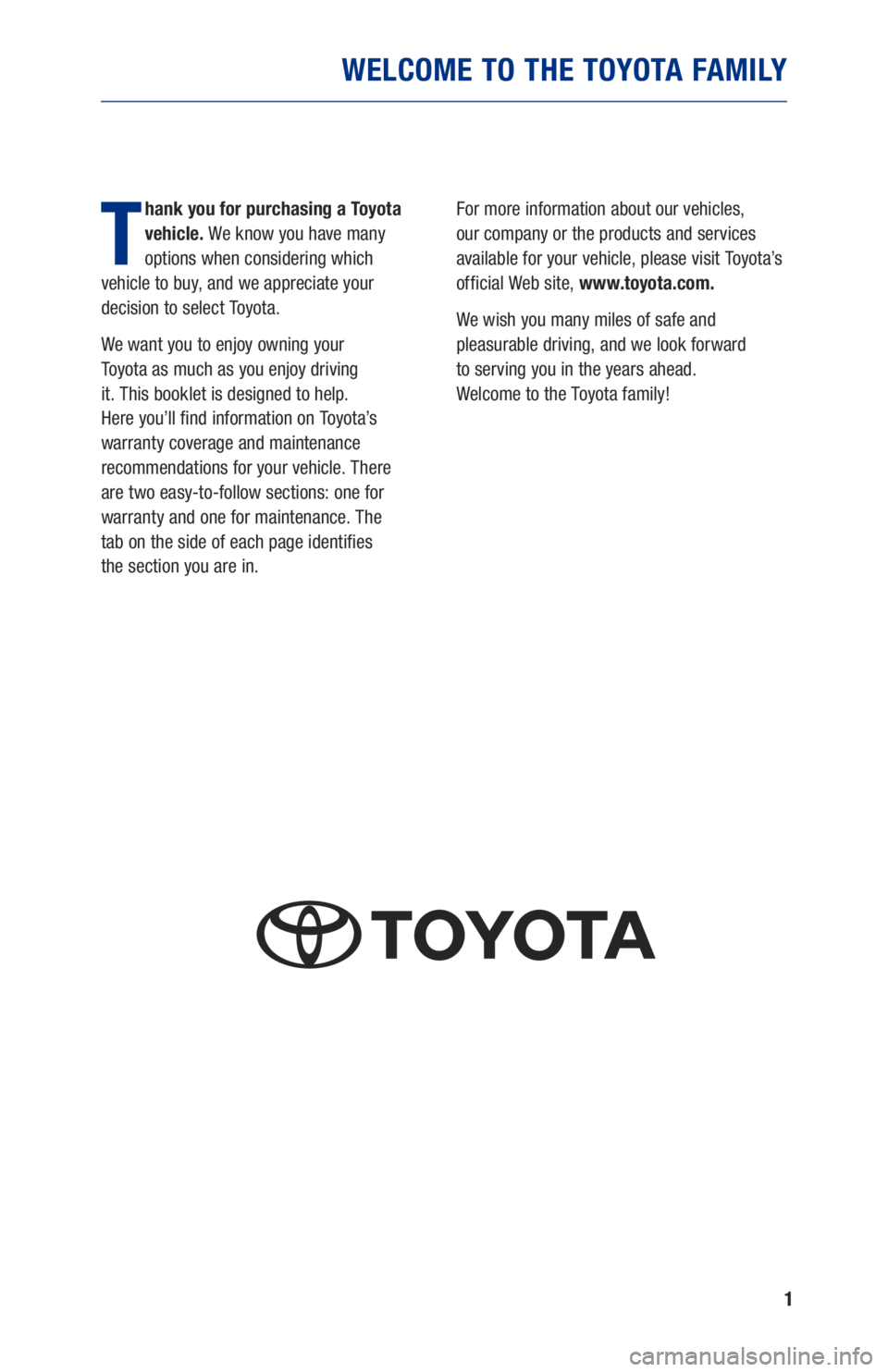 TOYOTA COROLLA HATCHBACK 2019  Warranties & Maintenance Guides (in English) 1
WELCOME TO THE TOYOTA FAMILY
T
hank you for purchasing a Toyota 
vehicle. We know you have many 
options when considering which  
vehicle to buy, and we appreciate your 
decision to select Toyota.
W