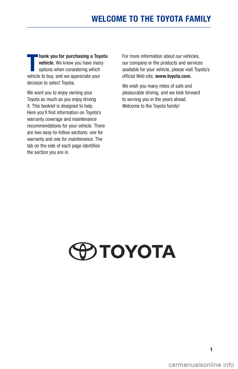 TOYOTA COROLLA HATCHBACK 2019 Warranties & Maintenance Guides (in English) 1
WELCOME TO THE TOYOTA FAMILY
T
hank you for purchasing a Toyota
vehicle. We know you have many
options when considering which
vehicle to buy, and we appreciate your
decision to select Toyota.
W TOYOTA COROLLA HATCHBACK 2019 Warranties & Maintenance Guides (in English) 1
WELCOME TO THE TOYOTA FAMILY
T
hank you for purchasing a Toyota
vehicle. We know you have many
options when considering which
vehicle to buy, and we appreciate your
decision to select Toyota.
W