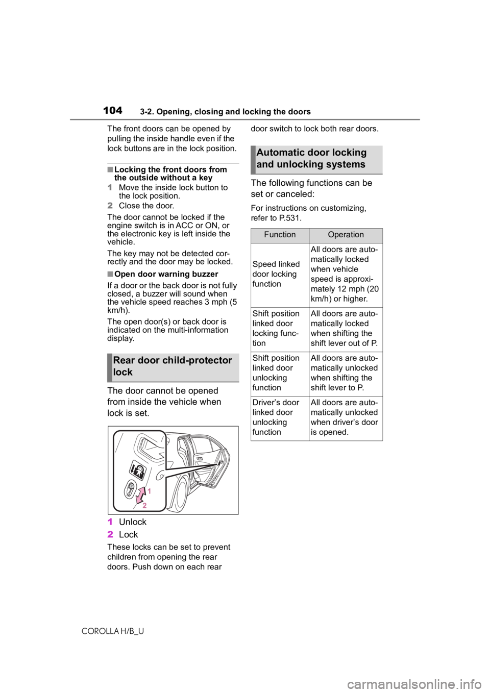 TOYOTA COROLLA HATCHBACK 2020 (in English) Owners Guide 1043-2. Opening, closing and locking the doors
COROLLA H/B_UThe front doors can be opened by
pulling the inside ha
ndle even if the
lock buttons are in the lock position.
■Locking the front doors TOYOTA COROLLA HATCHBACK 2020 (in English) Owners Guide 1043-2. Opening, closing and locking the doors
COROLLA H/B_UThe front doors can be opened by
pulling the inside ha
ndle even if the
lock buttons are in the lock position.
■Locking the front doors