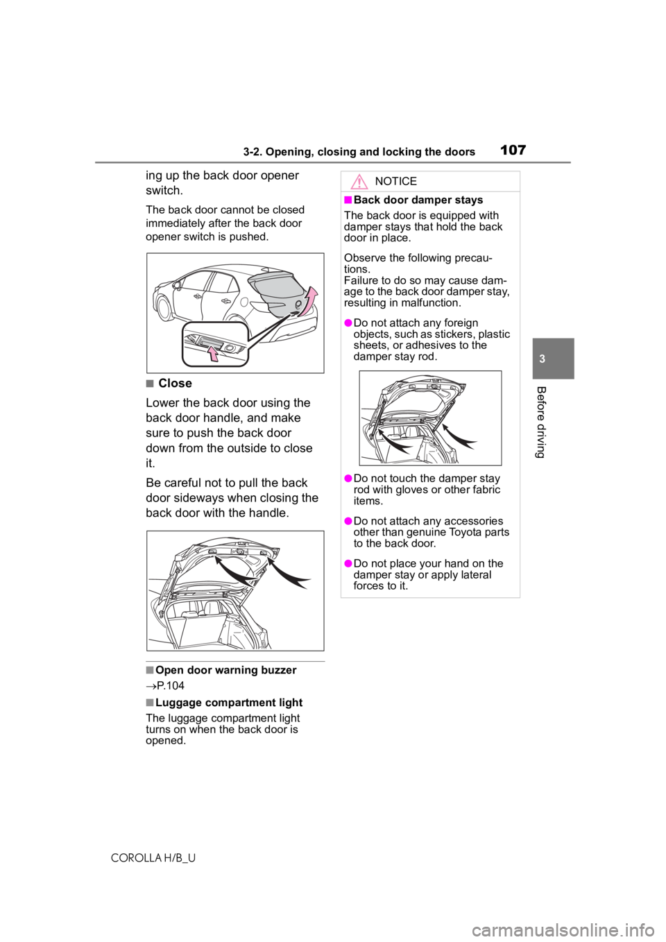 TOYOTA COROLLA HATCHBACK 2020 Owners Manual (in English) 1073-2. Opening, closing and locking the doors
COROLLA H/B_U
3
Before driving
ing up the back door opener
switch.
The back door cannot be closed
immediately after the back door
opener switch is pus TOYOTA COROLLA HATCHBACK 2020 Owners Manual (in English) 1073-2. Opening, closing and locking the doors
COROLLA H/B_U
3
Before driving
ing up the back door opener
switch.
The back door cannot be closed
immediately after the back door
opener switch is pus