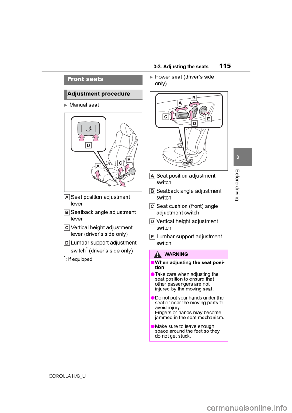 TOYOTA COROLLA HATCHBACK 2020 Owners Manual (in English) 1153-3. Adjusting the seats
COROLLA H/B_U
3
Before driving
3-3.Adjusting the seats
Manual seat Seat position adjustment
lever
Seatback angle adjustment
lever
Vertical height adjustment
lever (dr TOYOTA COROLLA HATCHBACK 2020 Owners Manual (in English) 1153-3. Adjusting the seats
COROLLA H/B_U
3
Before driving
3-3.Adjusting the seats
Manual seat Seat position adjustment
lever
Seatback angle adjustment
lever
Vertical height adjustment
lever (dr