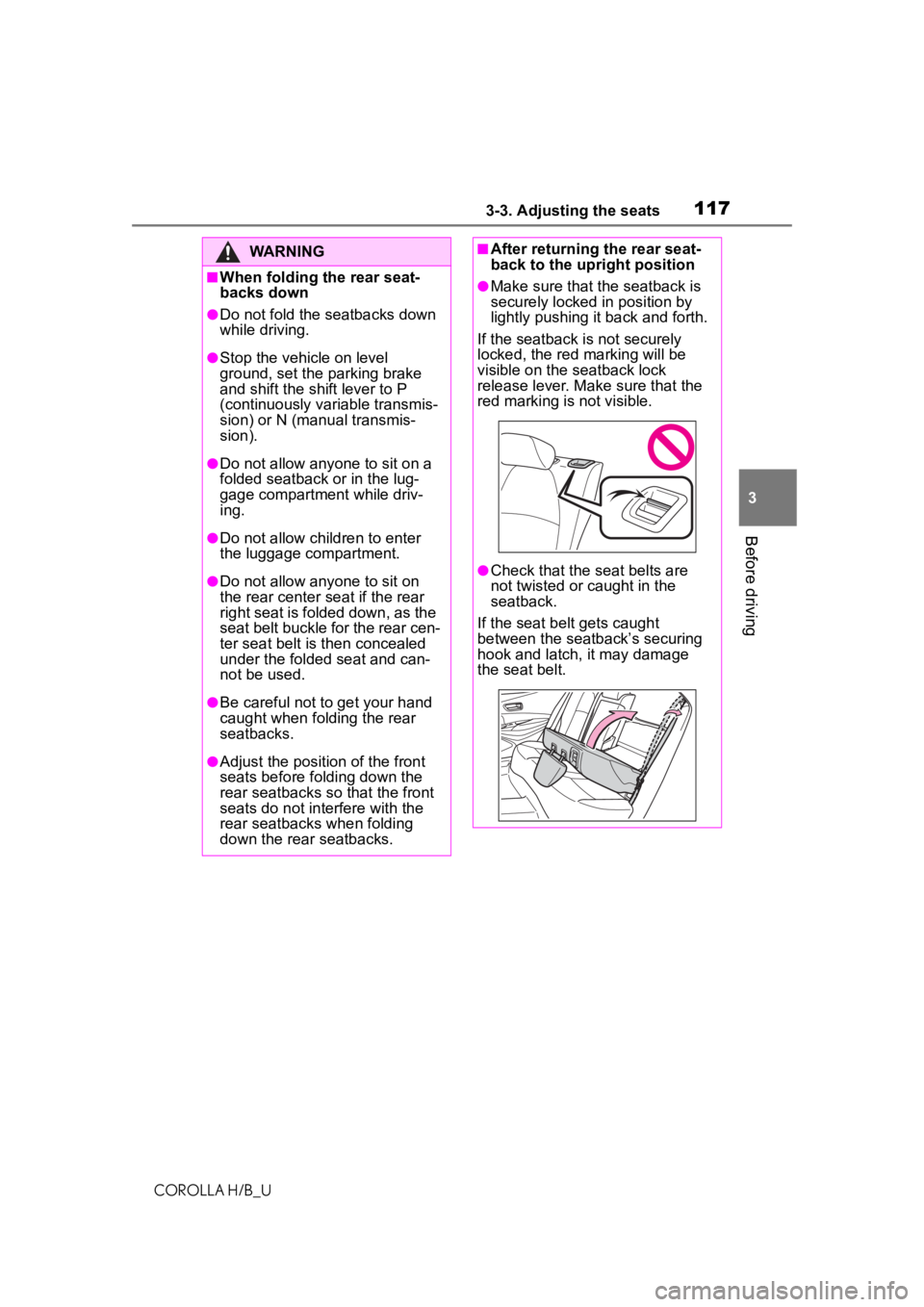 TOYOTA COROLLA HATCHBACK 2020  Owners Manual (in English) 1173-3. Adjusting the seats
COROLLA H/B_U
3
Before driving
WARNING
■When folding the rear seat-
backs down
●Do not fold the seatbacks down 
while driving.
●Stop the vehicle on level 
ground, set