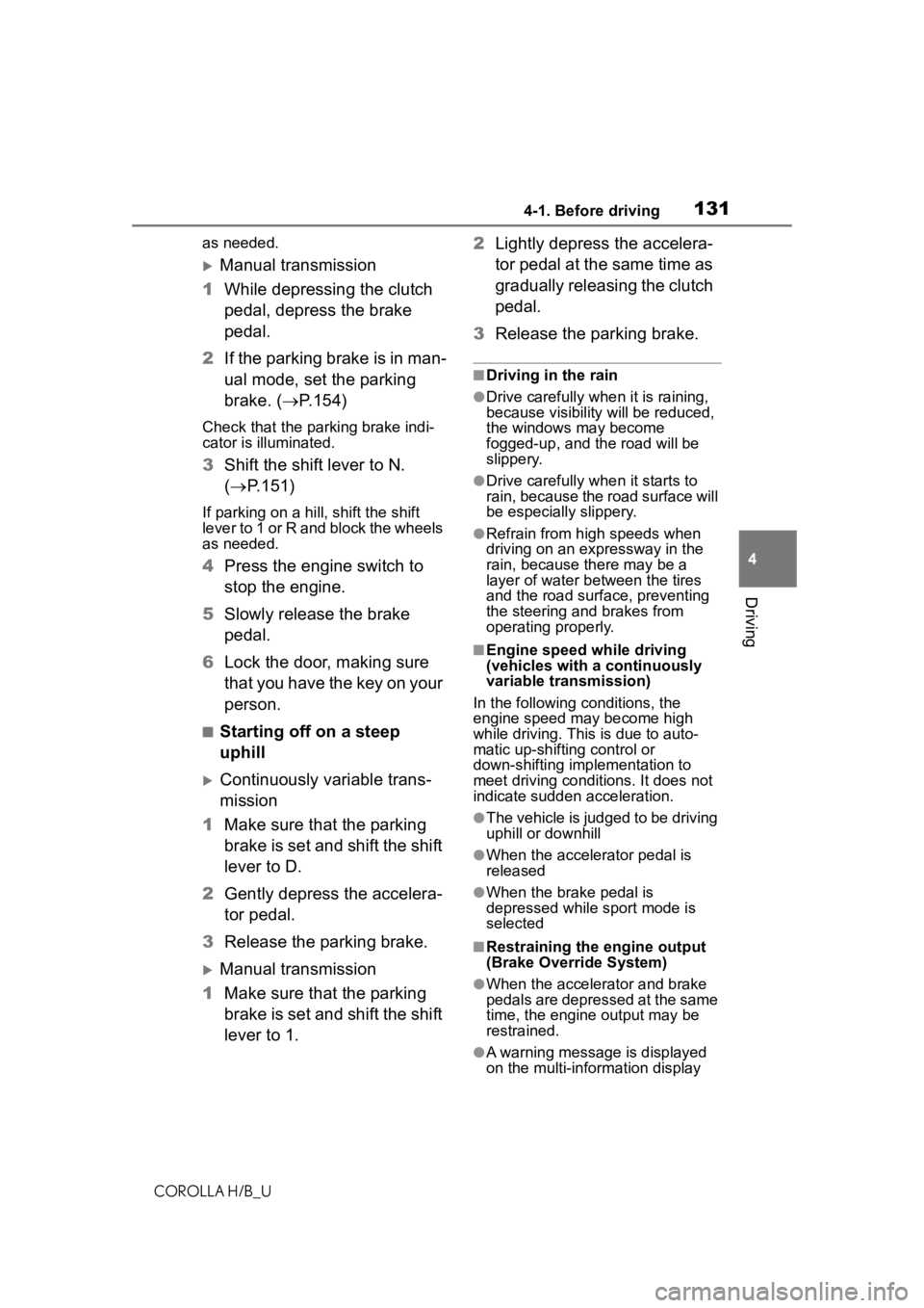 TOYOTA COROLLA HATCHBACK 2020  Owners Manual (in English) 1314-1. Before driving
COROLLA H/B_U
4
Driving
as needed.
Manual transmission
1 While depressing the clutch 
pedal, depress the brake 
pedal.
2 If the parking brake is in man-
ual mode, set the par