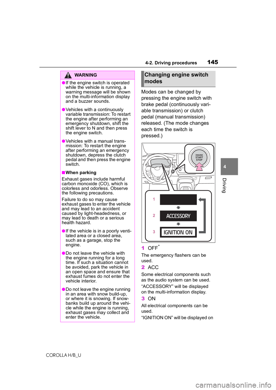 TOYOTA COROLLA HATCHBACK 2020  Owners Manual (in English) 1454-2. Driving procedures
COROLLA H/B_U
4
Driving
Modes can be changed by 
pressing the engine switch with 
brake pedal (continuously vari-
able transmission) or clutch 
pedal (manual transmission) 
