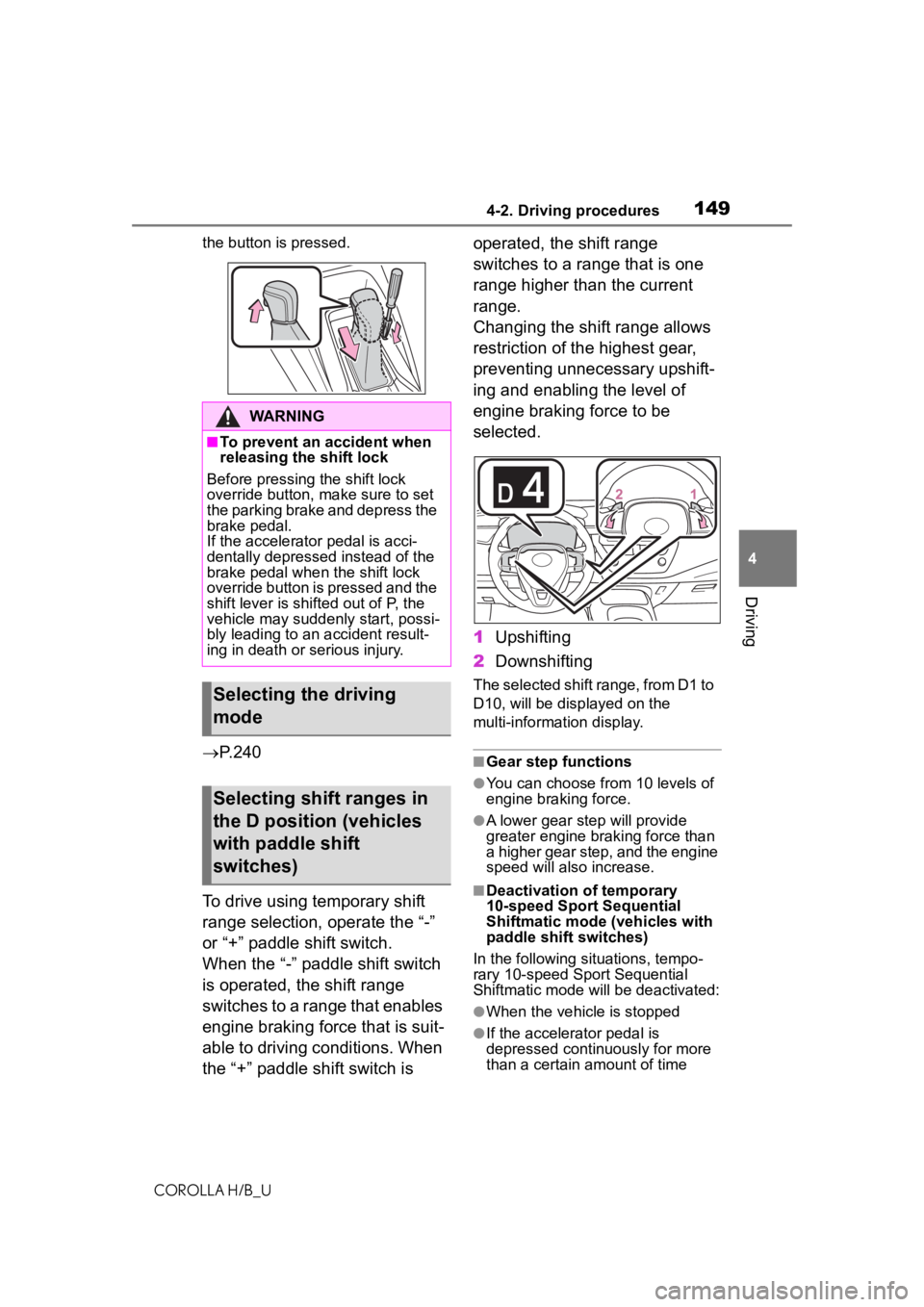 TOYOTA COROLLA HATCHBACK 2020  Owners Manual (in English) 1494-2. Driving procedures
COROLLA H/B_U
4
Driving
the button is pressed.
 P.240
To drive using temporary shift 
range selection, operate the “-” 
or “+” paddle shift switch. 
When the “-