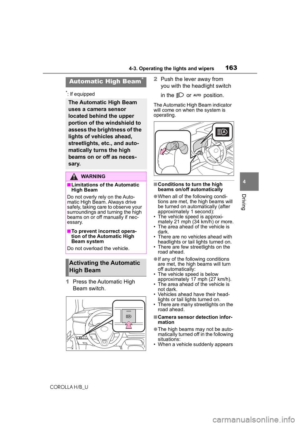 TOYOTA COROLLA HATCHBACK 2020 Owners Manual (in English) 1634-3. Operating the lights and wipers
COROLLA H/B_U
4
Driving
*: If equipped
1 Press the Automatic High
Beam switch. 2
Push the lever away from
you with the headlight switch
in the or positio TOYOTA COROLLA HATCHBACK 2020 Owners Manual (in English) 1634-3. Operating the lights and wipers
COROLLA H/B_U
4
Driving
*: If equipped
1 Press the Automatic High
Beam switch. 2
Push the lever away from
you with the headlight switch
in the or positio