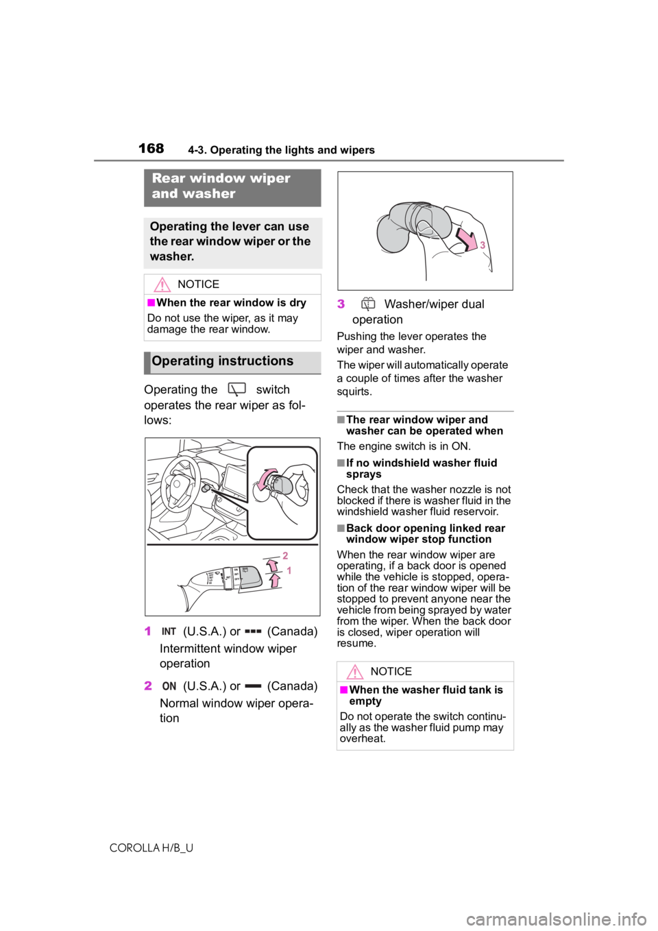 TOYOTA COROLLA HATCHBACK 2020 (in English) Owners Manual 1684-3. Operating the lights and wipers
COROLLA H/B_U
Operating the switch
operates the rear wiper as fol-
lows:
1 (U.S.A.) or (Canada)
Intermittent window wiper
operation
2 (U.S.A.) or (Cana TOYOTA COROLLA HATCHBACK 2020 (in English) Owners Manual 1684-3. Operating the lights and wipers
COROLLA H/B_U
Operating the switch
operates the rear wiper as fol-
lows:
1 (U.S.A.) or (Canada)
Intermittent window wiper
operation
2 (U.S.A.) or (Cana