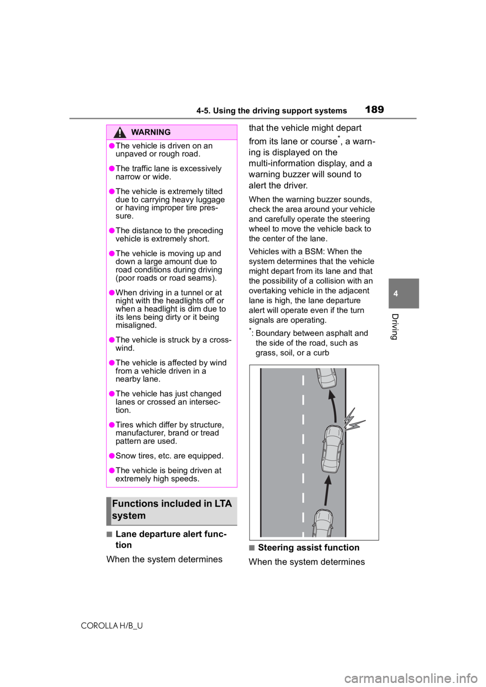 TOYOTA COROLLA HATCHBACK 2020  Owners Manual (in English) 1894-5. Using the driving support systems
COROLLA H/B_U
4
Driving
■Lane departure alert func-
tion
When the system determines  that the vehicle might depart 
from its lane or course
*, a warn-
ing i