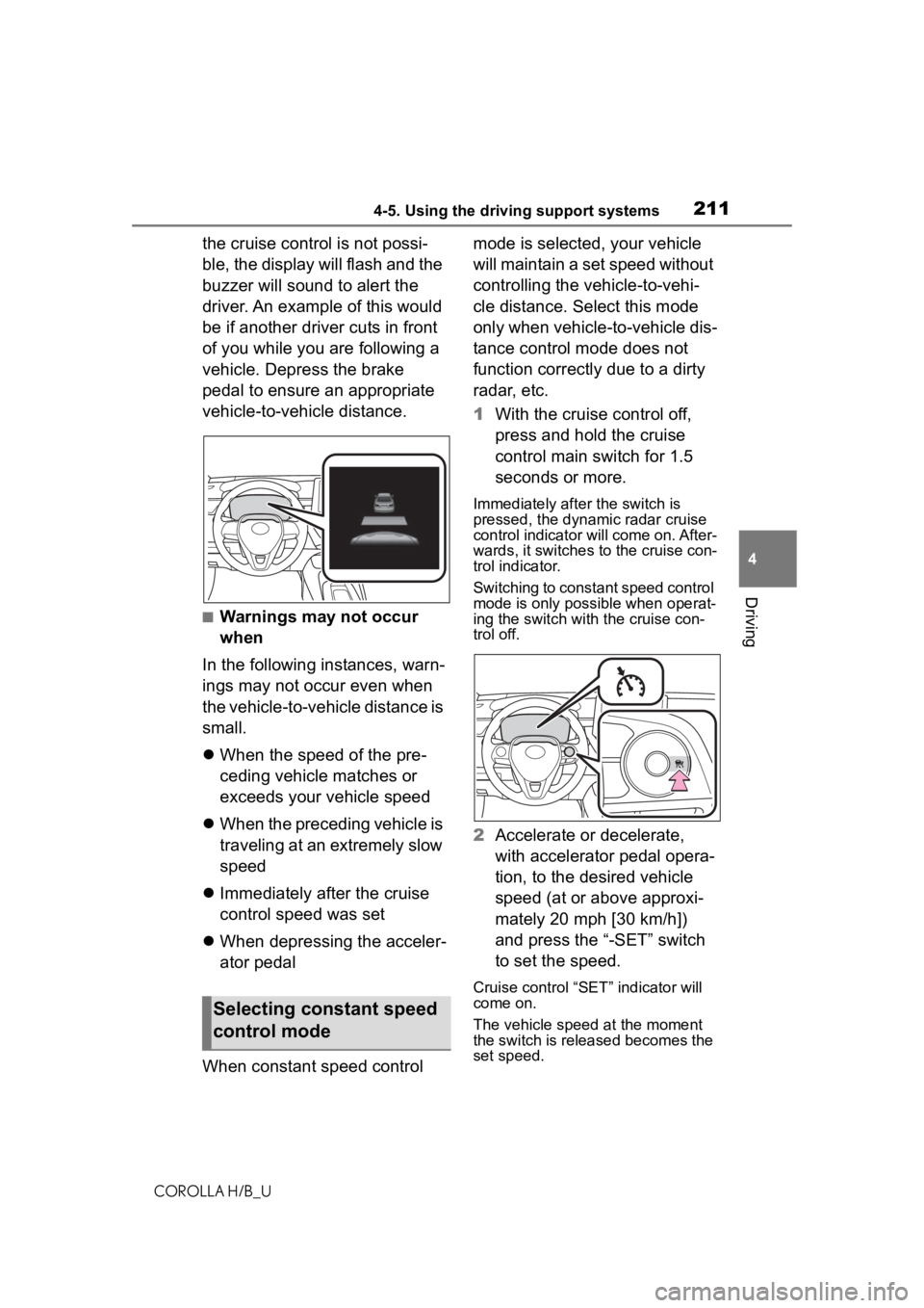 TOYOTA COROLLA HATCHBACK 2020   (in English) Manual PDF 2114-5. Using the driving support systems
COROLLA H/B_U
4
Driving
the cruise control is not possi-
ble, the display will flash and the 
buzzer will sound to alert the 
driver. An example of this would
