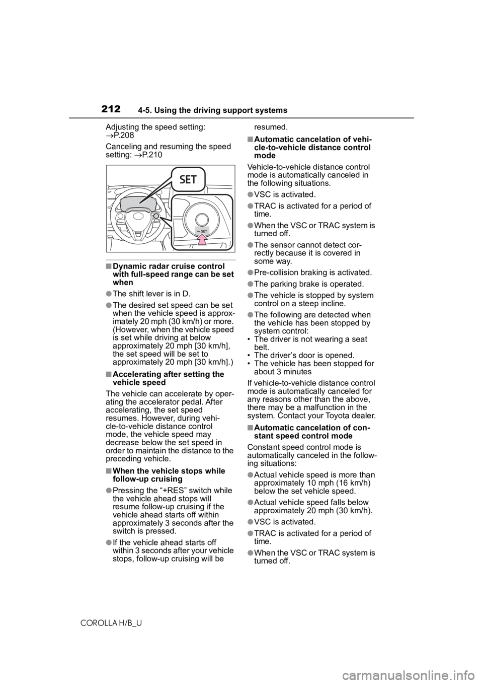 TOYOTA COROLLA HATCHBACK 2020 (in English) Owners Manual 2124-5. Using the driving support systems
COROLLA H/B_UAdjusting the speed setting:
P. 2 0 8
Canceling and resuming the speed
setting: P. 2 1 0
■Dynamic radar cruise control
with full-spe TOYOTA COROLLA HATCHBACK 2020 (in English) Owners Manual 2124-5. Using the driving support systems
COROLLA H/B_UAdjusting the speed setting:
P. 2 0 8
Canceling and resuming the speed
setting: P. 2 1 0
■Dynamic radar cruise control
with full-spe