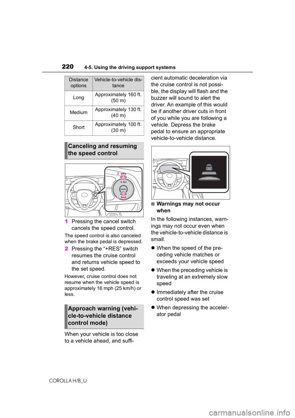 TOYOTA COROLLA HATCHBACK 2020   (in English) Manual PDF 2204-5. Using the driving support systems
COROLLA H/B_U
1Pressing the cancel switch 
cancels the speed control.
The speed control is also canceled 
when the brake pedal is depressed.
2Pressing the “