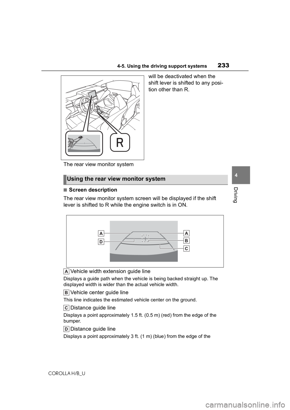 TOYOTA COROLLA HATCHBACK 2020 Owners Manual (in English) 2334-5. Using the driving support systems
COROLLA H/B_U
4
Driving
The rear view monitor system will be deactivated when the
shift lever is shifted to any posi-
tion other than R.
■Screen descripti TOYOTA COROLLA HATCHBACK 2020 Owners Manual (in English) 2334-5. Using the driving support systems
COROLLA H/B_U
4
Driving
The rear view monitor system will be deactivated when the
shift lever is shifted to any posi-
tion other than R.
■Screen descripti