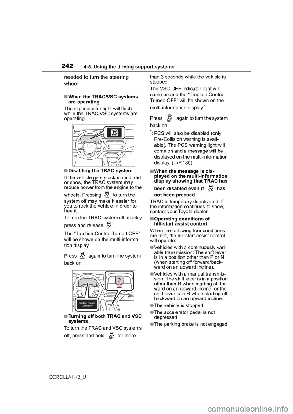 TOYOTA COROLLA HATCHBACK 2020 Owners Manual (in English) 2424-5. Using the driving support systems
COROLLA H/B_U
needed to turn the steering
wheel.
■When the TRAC/VSC systems
are operating
The slip indicator light will flash
while the TRAC/VSC systems TOYOTA COROLLA HATCHBACK 2020 Owners Manual (in English) 2424-5. Using the driving support systems
COROLLA H/B_U
needed to turn the steering
wheel.
■When the TRAC/VSC systems
are operating
The slip indicator light will flash
while the TRAC/VSC systems