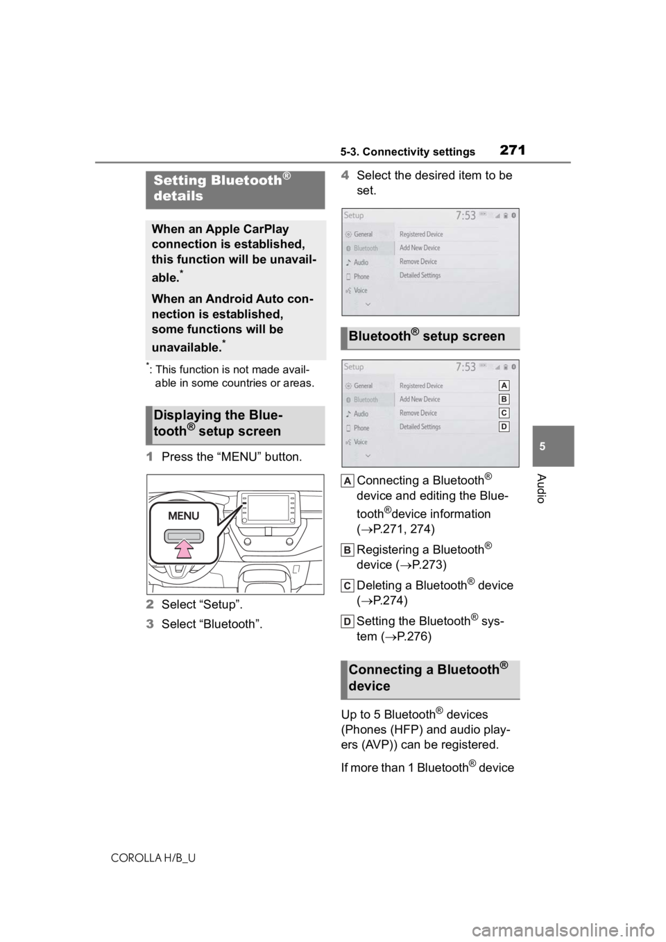 TOYOTA COROLLA HATCHBACK 2020 Owners Manual (in English) 2715-3. Connectivity settings
COROLLA H/B_U
5
Audio
*: This function is not made avail- able in some countries or areas.
1 Press the “MENU” button.
2 Select “Setup”.
3 Select “Bluetooth”. TOYOTA COROLLA HATCHBACK 2020 Owners Manual (in English) 2715-3. Connectivity settings
COROLLA H/B_U
5
Audio
*: This function is not made avail- able in some countries or areas.
1 Press the “MENU” button.
2 Select “Setup”.
3 Select “Bluetooth”.