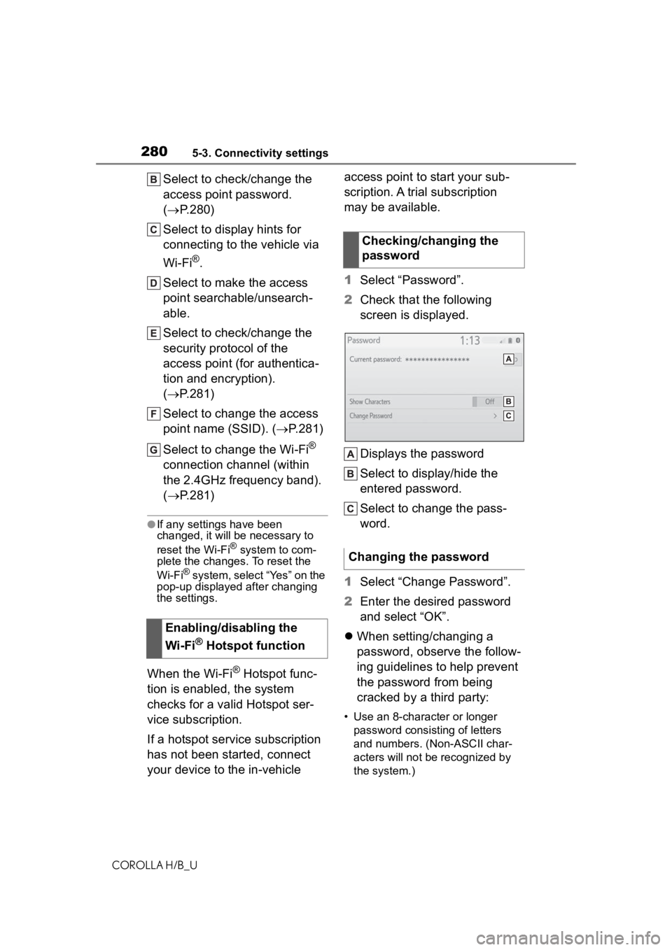 TOYOTA COROLLA HATCHBACK 2020 Owners Manual (in English) 2805-3. Connectivity settings
COROLLA H/B_U
Select to check/change the
access point password.
(P.280)
Select to display hints for
connecting to the vehicle via
Wi-Fi
®.
Select to make the acce TOYOTA COROLLA HATCHBACK 2020 Owners Manual (in English) 2805-3. Connectivity settings
COROLLA H/B_U
Select to check/change the
access point password.
(P.280)
Select to display hints for
connecting to the vehicle via
Wi-Fi
®.
Select to make the acce