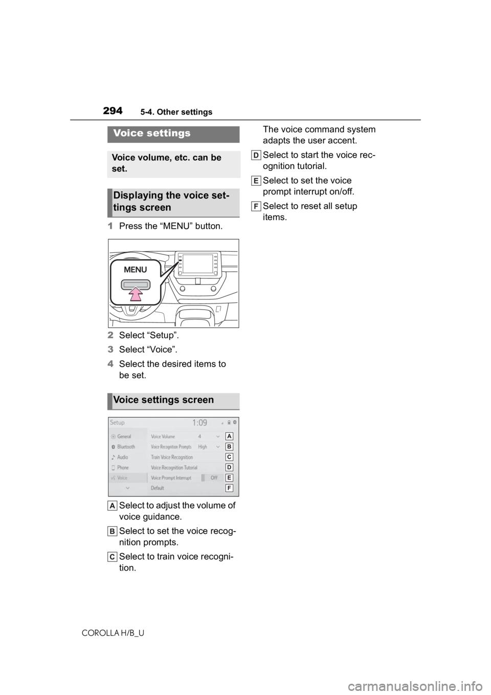 TOYOTA COROLLA HATCHBACK 2020  Owners Manual (in English) 2945-4. Other settings
COROLLA H/B_U
1Press the “MENU” button.
2 Select “Setup”.
3 Select “Voice”.
4 Select the desired items to 
be set.
Select to adjust the volume of 
voice guidance.
Se